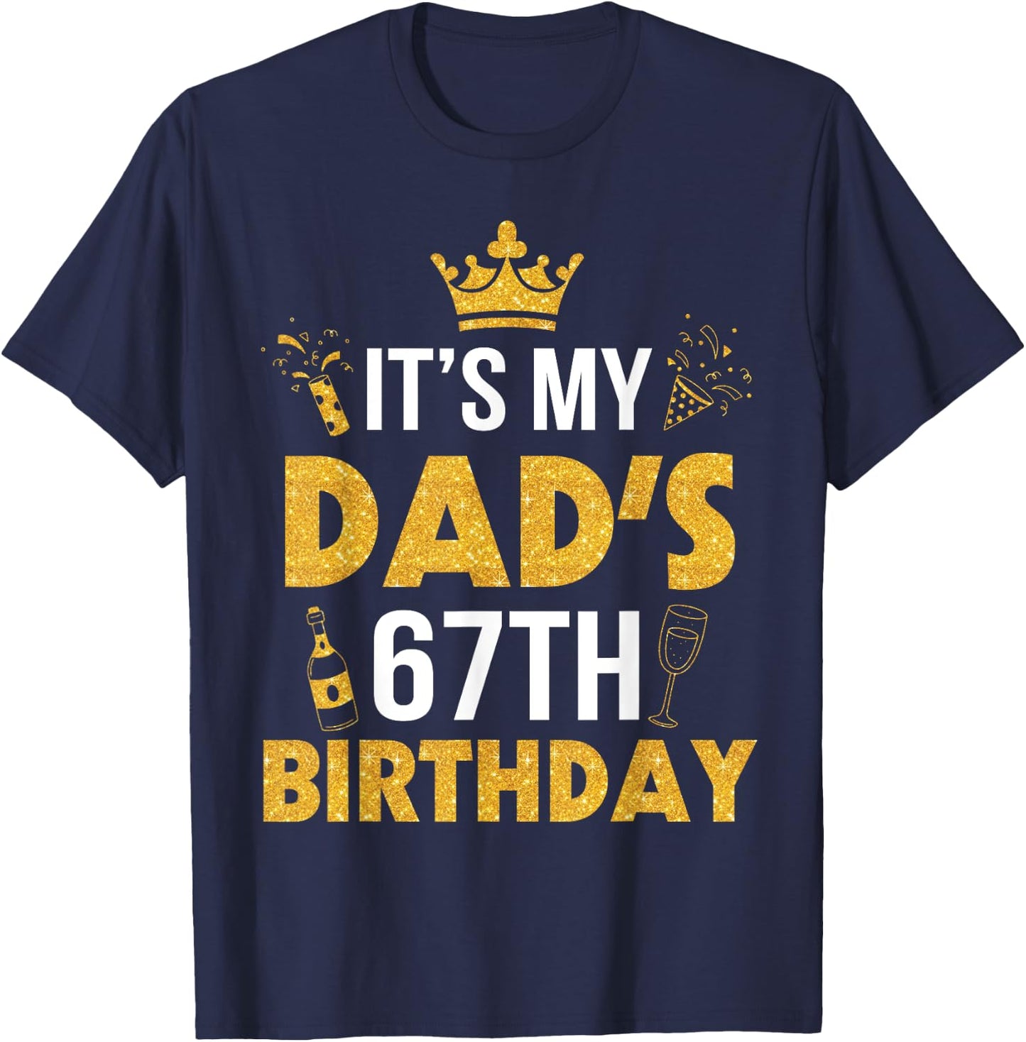 Happy Father Daddy 67 Years Old It's My Dad's 67th Birthday T-Shirt - T-Shirt | Navy
