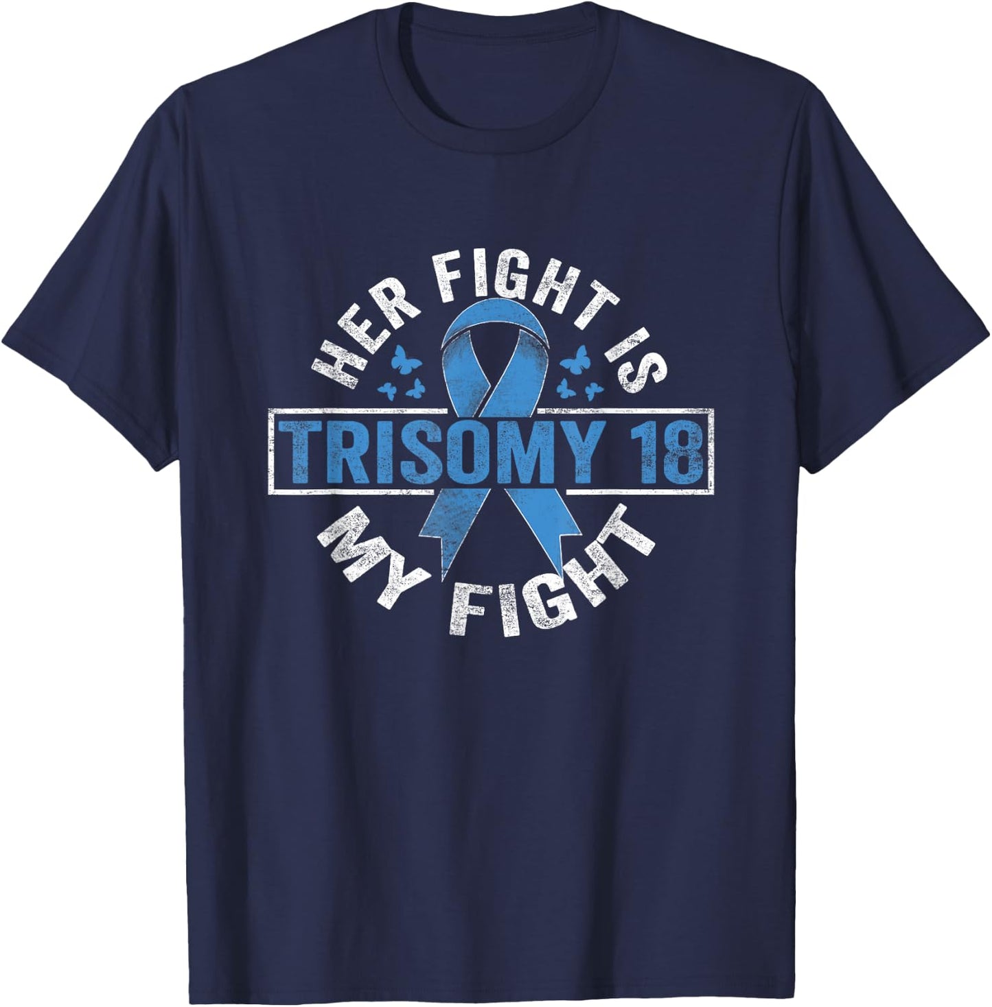 Her fight is my fight Trisomy 18 Awareness T-Shirt - T-Shirt | Navy