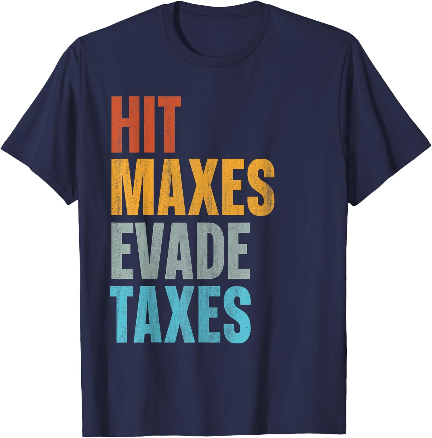 Hit Maxes Evade Taxes T-Shirt - T-Shirt | Navy