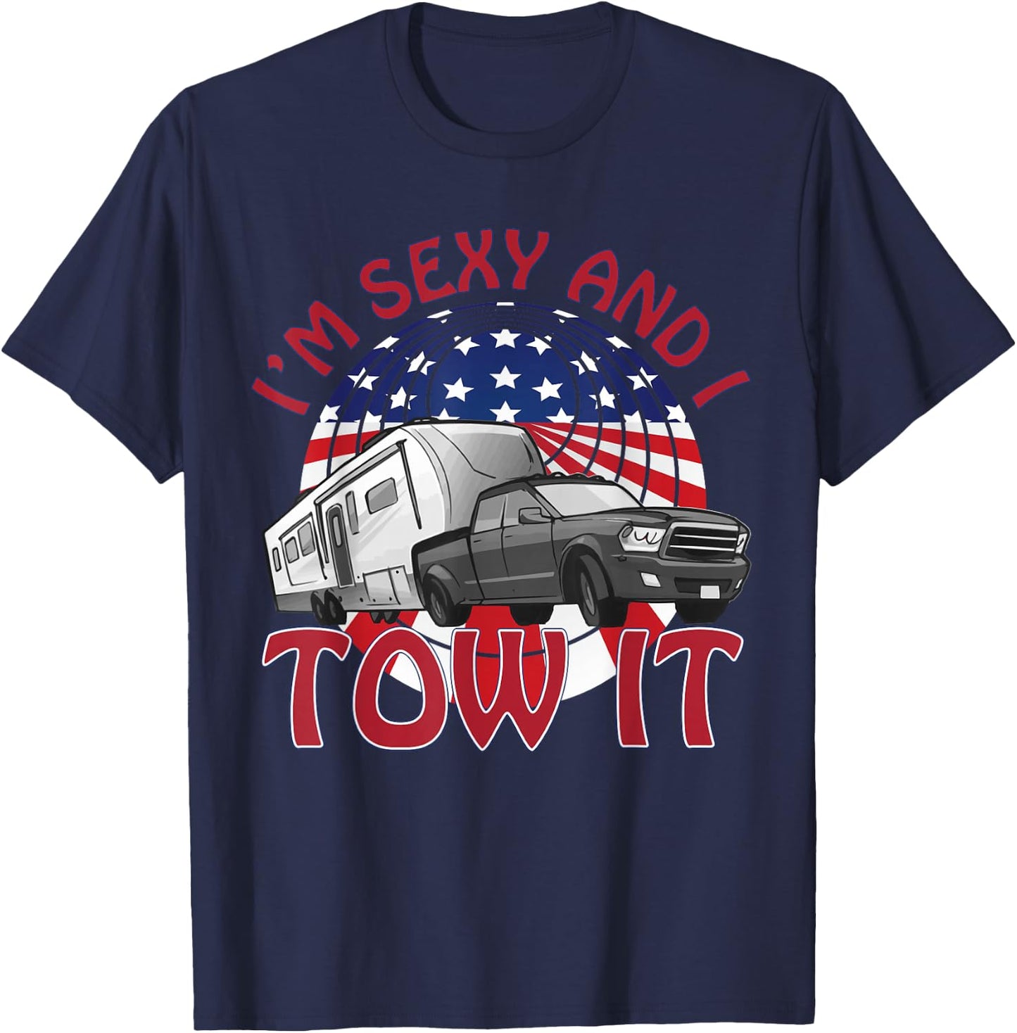 I'm Sexy and I Tow It 5th wheel USA Flag Sunset camping T-Shirt - T-Shirt | Navy