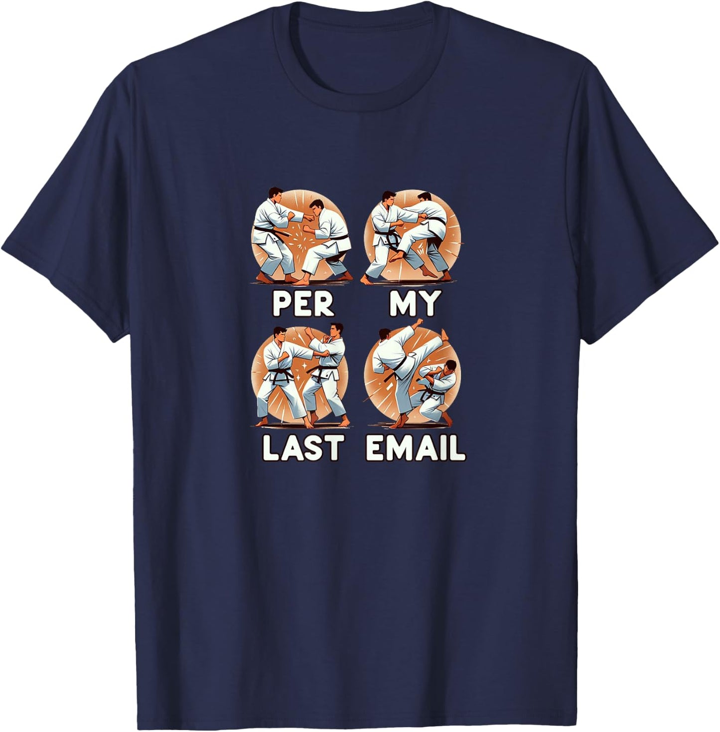 PER MY LAST EMAIL Funny Fighting Men Karate Kick Work Meme T-Shirt - T-Shirt | Navy