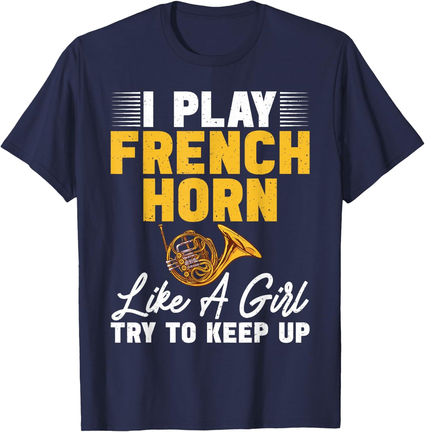 I play French Horn like a Girl try to keep up French Horn T-Shirt - T-Shirt | Navy