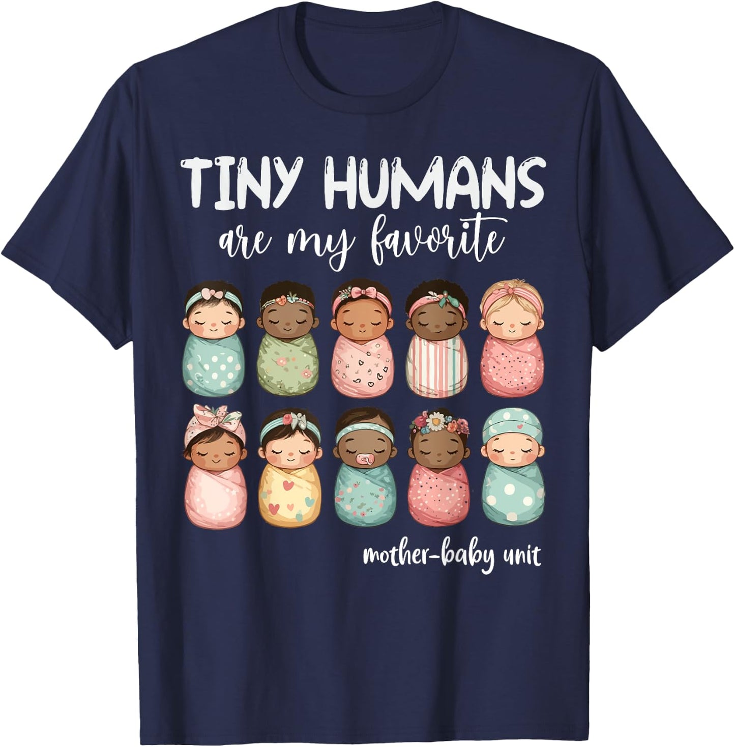 Tiny Humans Are My Favorite NICU Mother Baby Unit Nurse T-Shirt - T-Shirt | Navy