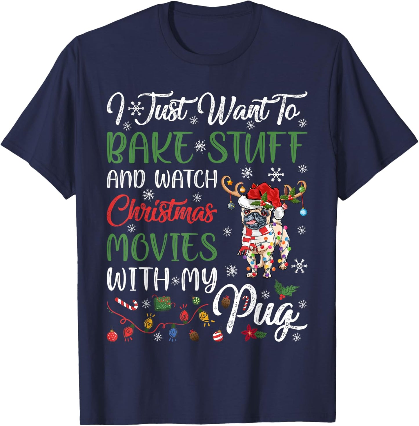 I Bake Stuff And Watch Christmas Movies With My Pug Xmas T-Shirt - T-Shirt | Navy