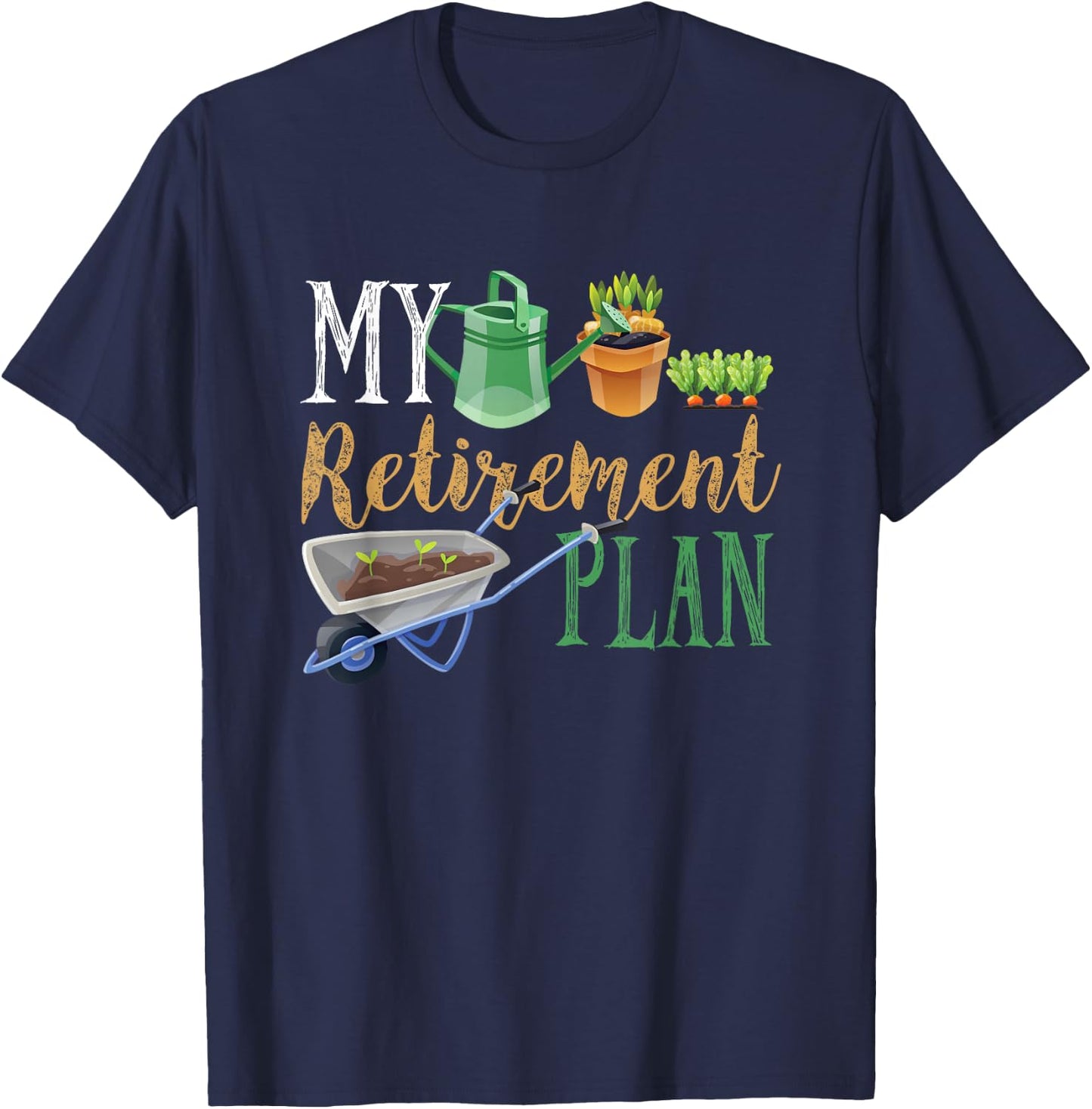 Retirement Plan Gardener Hobby Pensioner Garden Plants Gift T-Shirt - T-Shirt | Navy