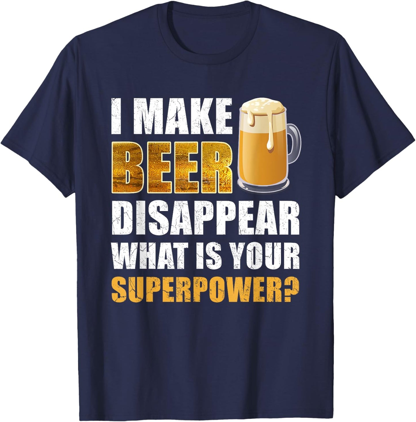 I Make Beer Disappear Funny Saying Gag Meme Beer Drinkers T-Shirt - T-Shirt | Navy