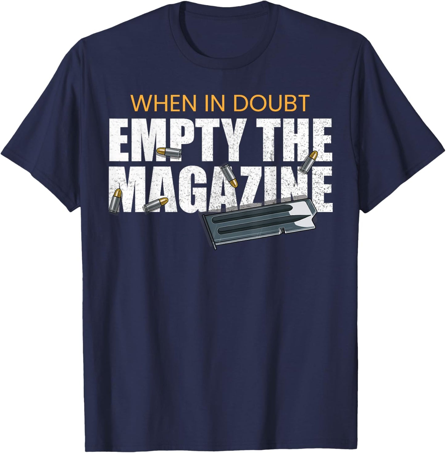 When In Doubt Empty The Magazine,Gun Owner T-Shirt - T-Shirt | Navy