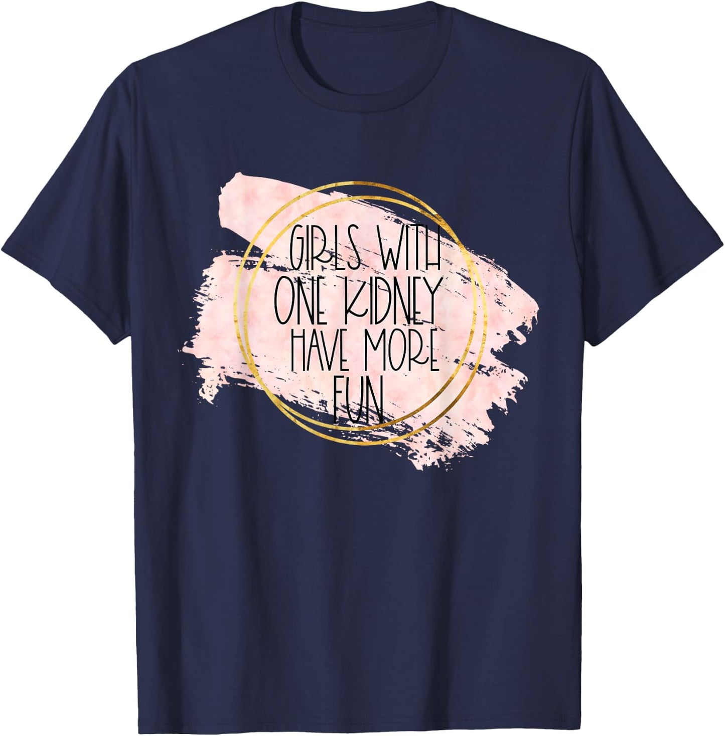 Kidney Transplant Women Girls With One Kidney Donor More Fun T-Shirt - T-Shirt | Navy