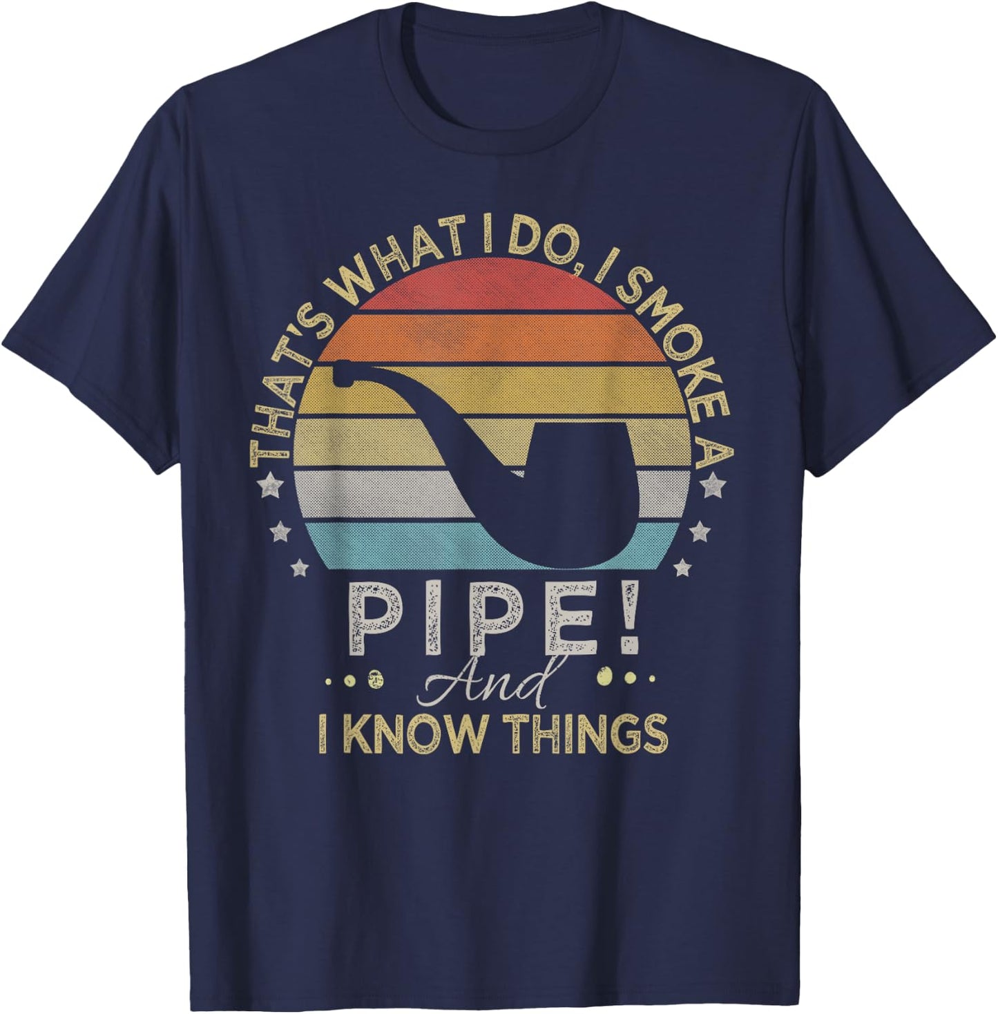 That's What I Do I Smoke A Pipe And I Know Things T-Shirt - T-Shirt | Navy