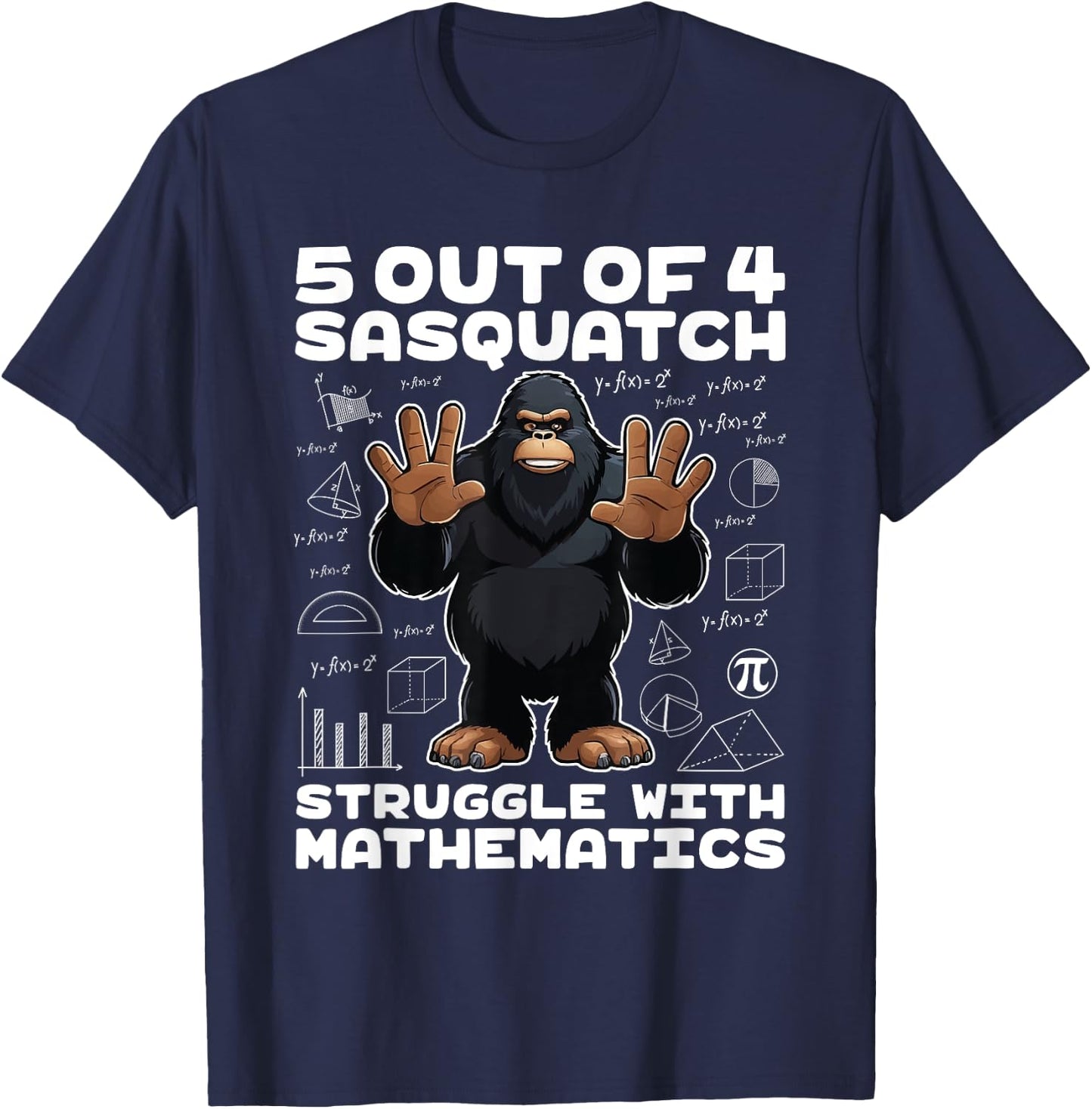 5 Out Of 4 Sasquatch Struggle With Mathematics Bigfoot Math T-Shirt - T-Shirt | Navy