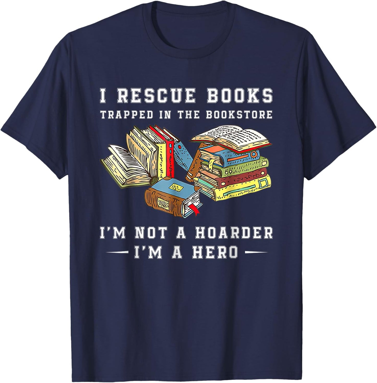 I Rescue Book Trapped In The Bookstore I'm Not A Hoarder T-Shirt - T-Shirt | Navy