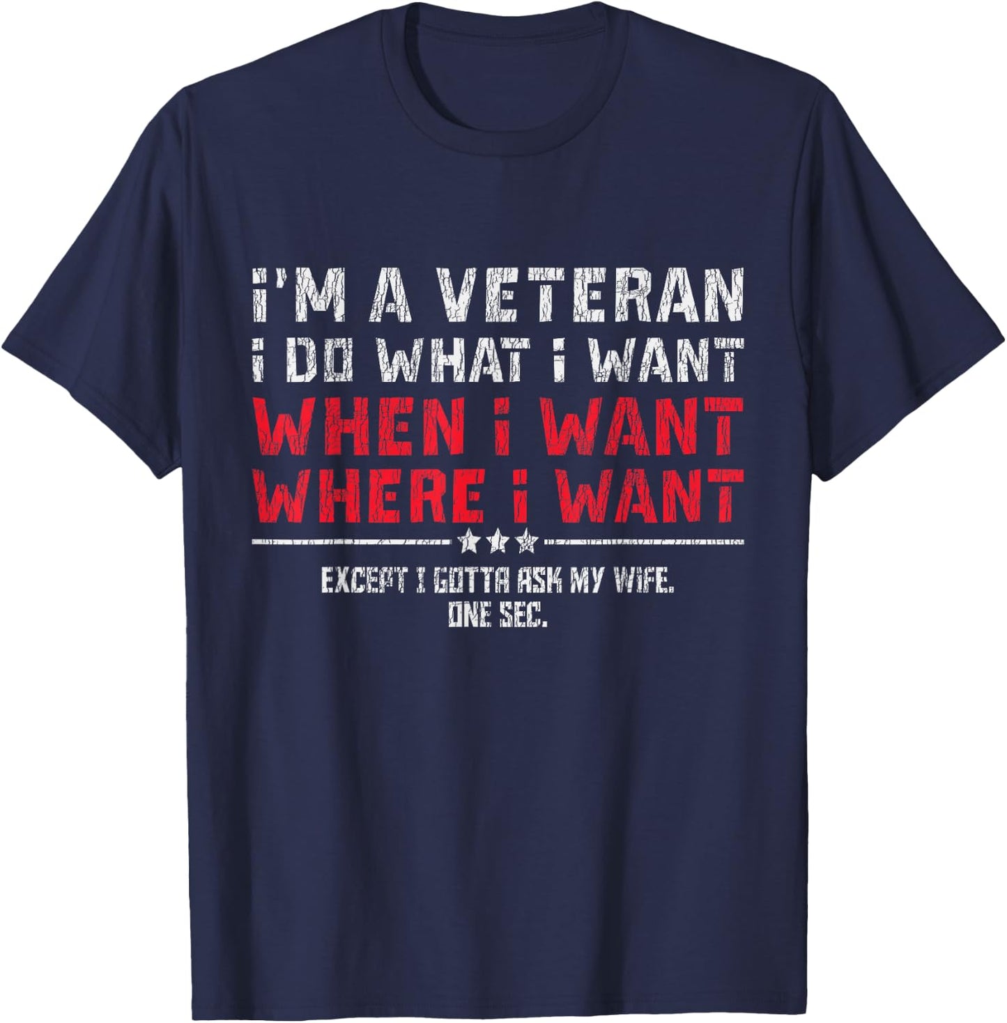I'm A Veteran I Do What I Want Gotta Ask My Wife Husband Mom T-Shirt - T-Shirt | Navy