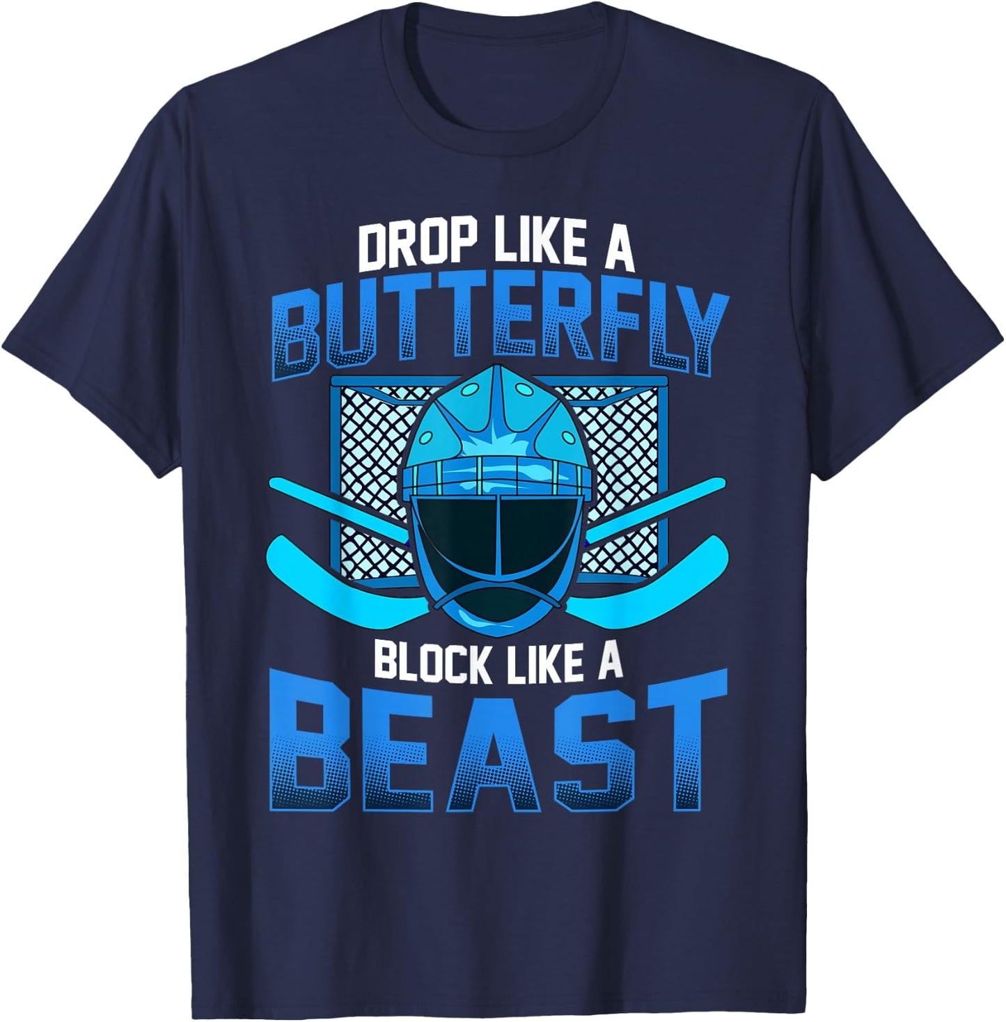 Ice Hockey Goalie Drop Like A Butterfly Block Like A Beast T-Shirt - T-Shirt | Navy