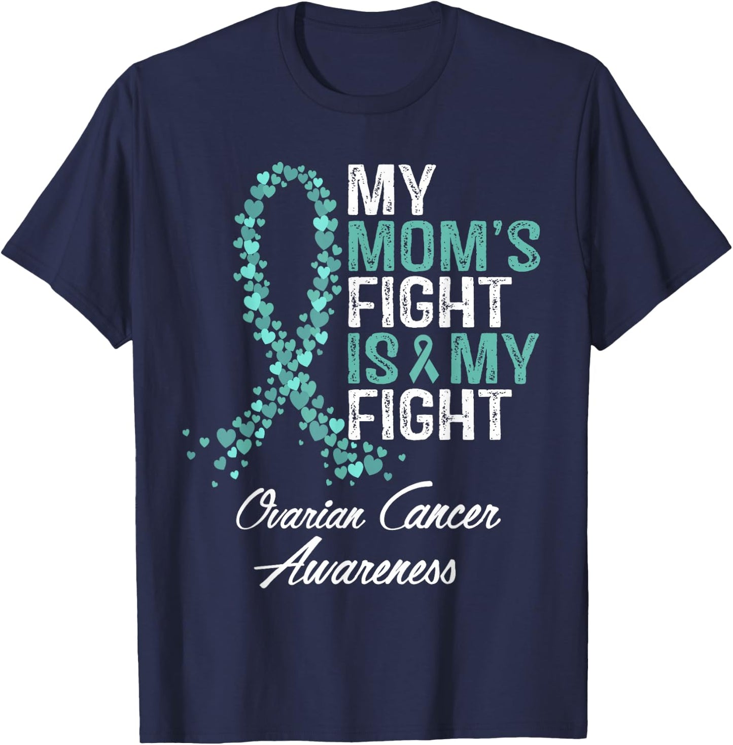 Ovarian Cancer Awareness My Mom's Fight Is My Fight Support T-Shirt - T-Shirt | Navy