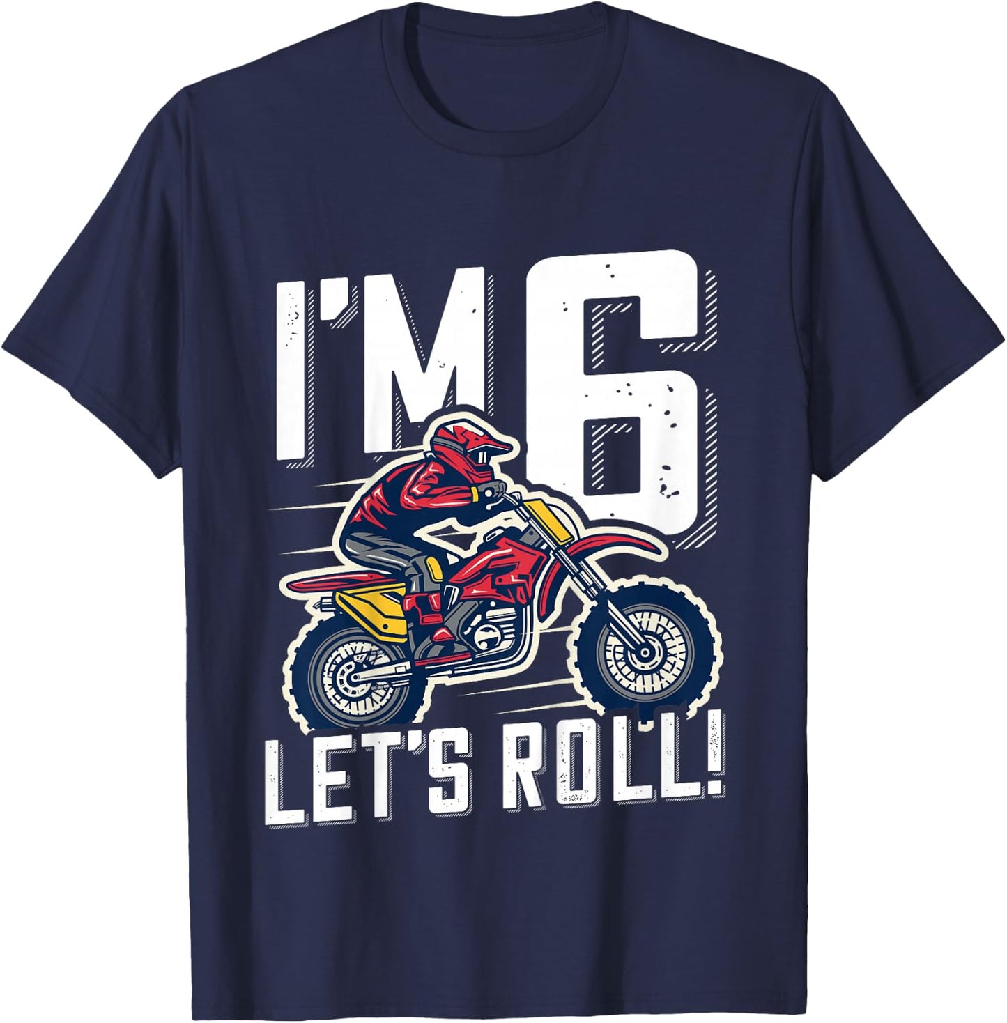 6th Birthday Motor Cross Dirt Bike, Im 6 Lets Roll T-Shirt - T-Shirt | Navy