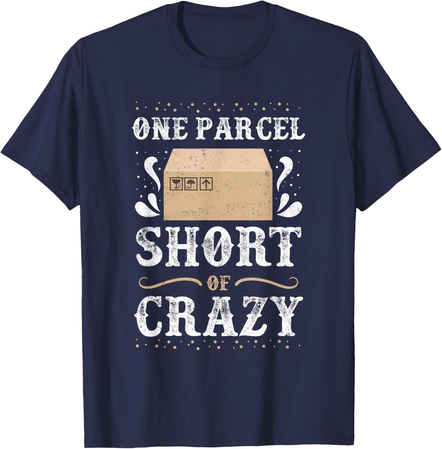 Post Office Postal Worker One Parcel Short Of Crazy T-Shirt - T-Shirt | Navy