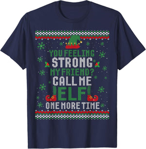 You Feeling Strong My Friend Call Me Elf One More Ugly Xmas T-Shirt - T-Shirt | Navy