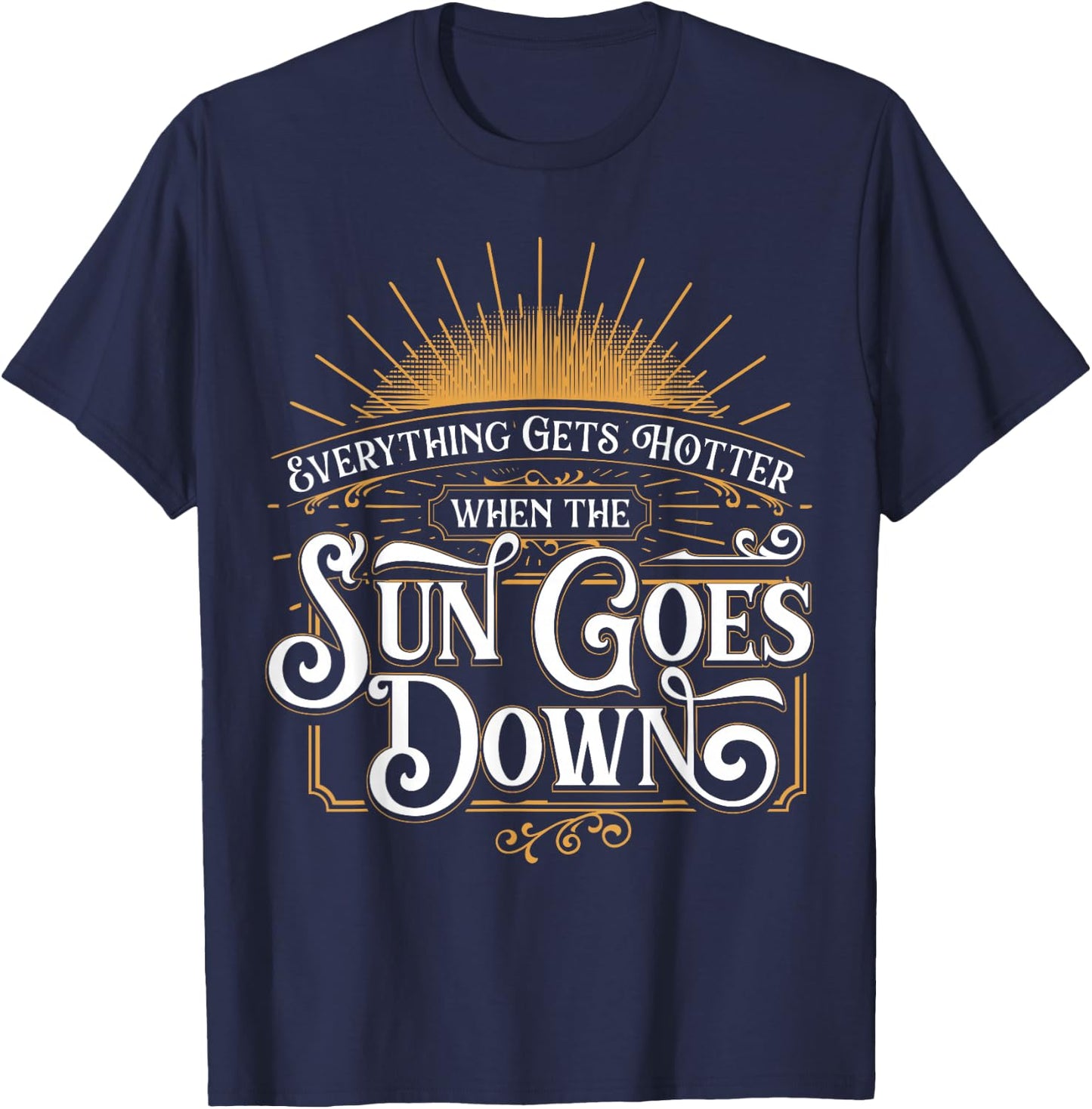 Everything Gets Hotter When The Sun Goes Down Country Music T-Shirt - T-Shirt | Navy
