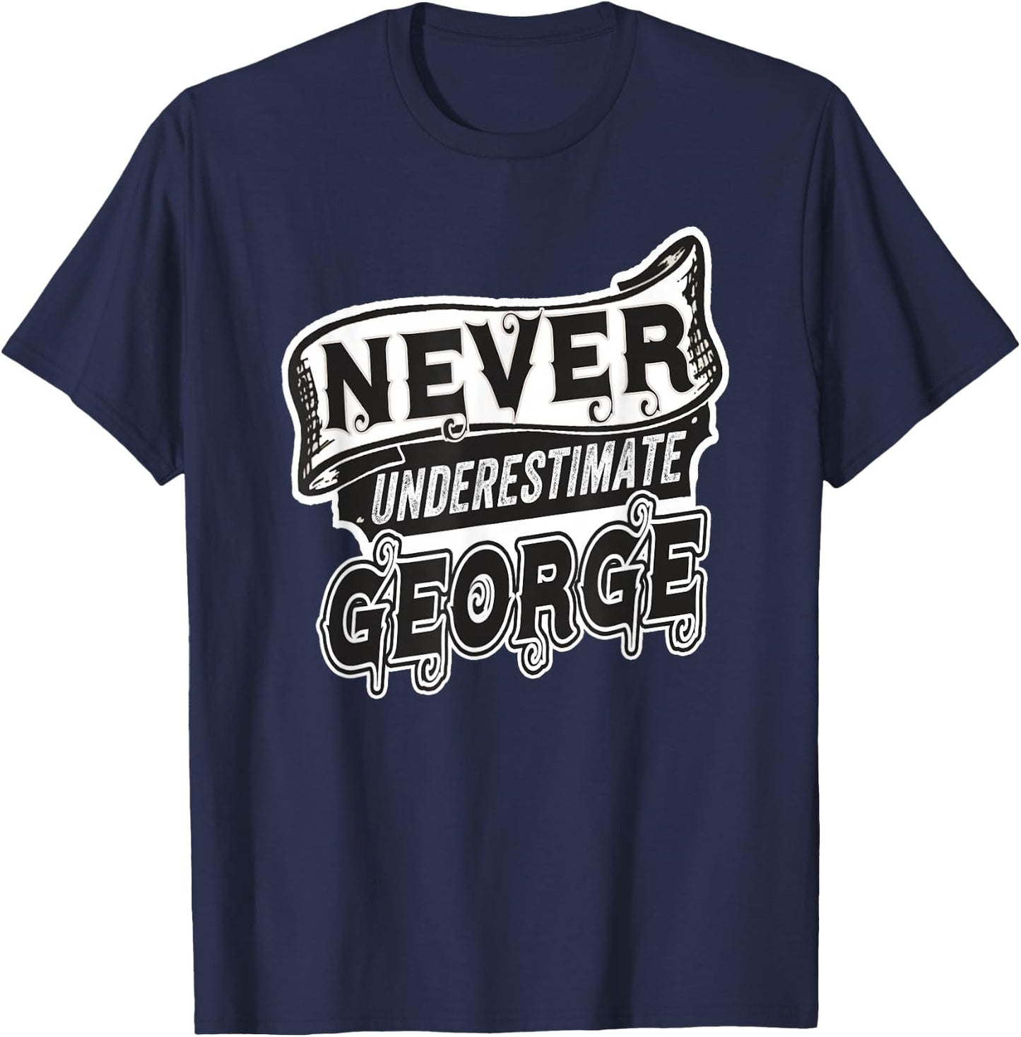 George Name Never Underestimate George Funny George T-Shirt - T-Shirt | Navy