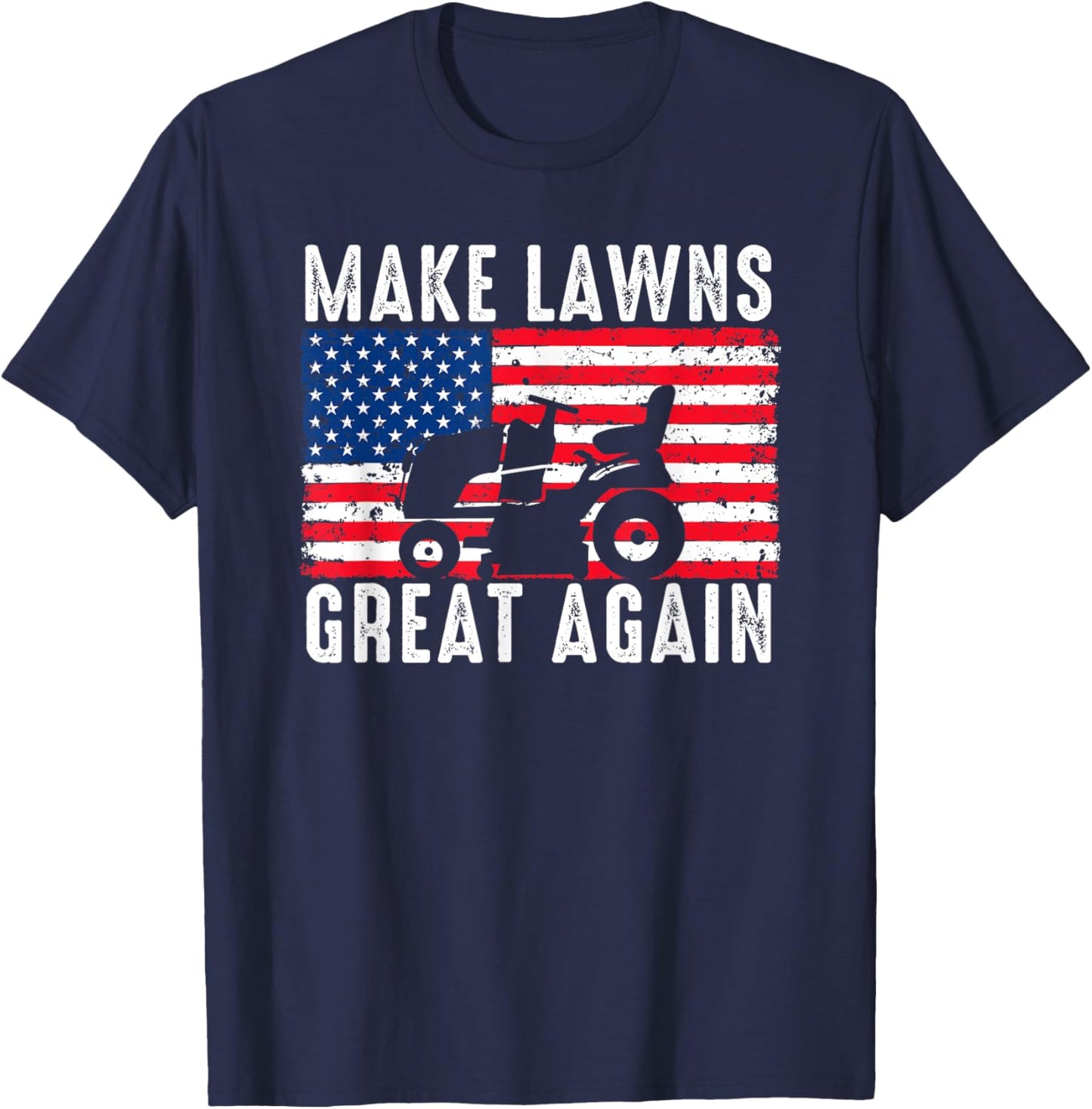Make Lawns Great Again Election Lawn Care Mowing Patriotic T-Shirt - T-Shirt | Navy