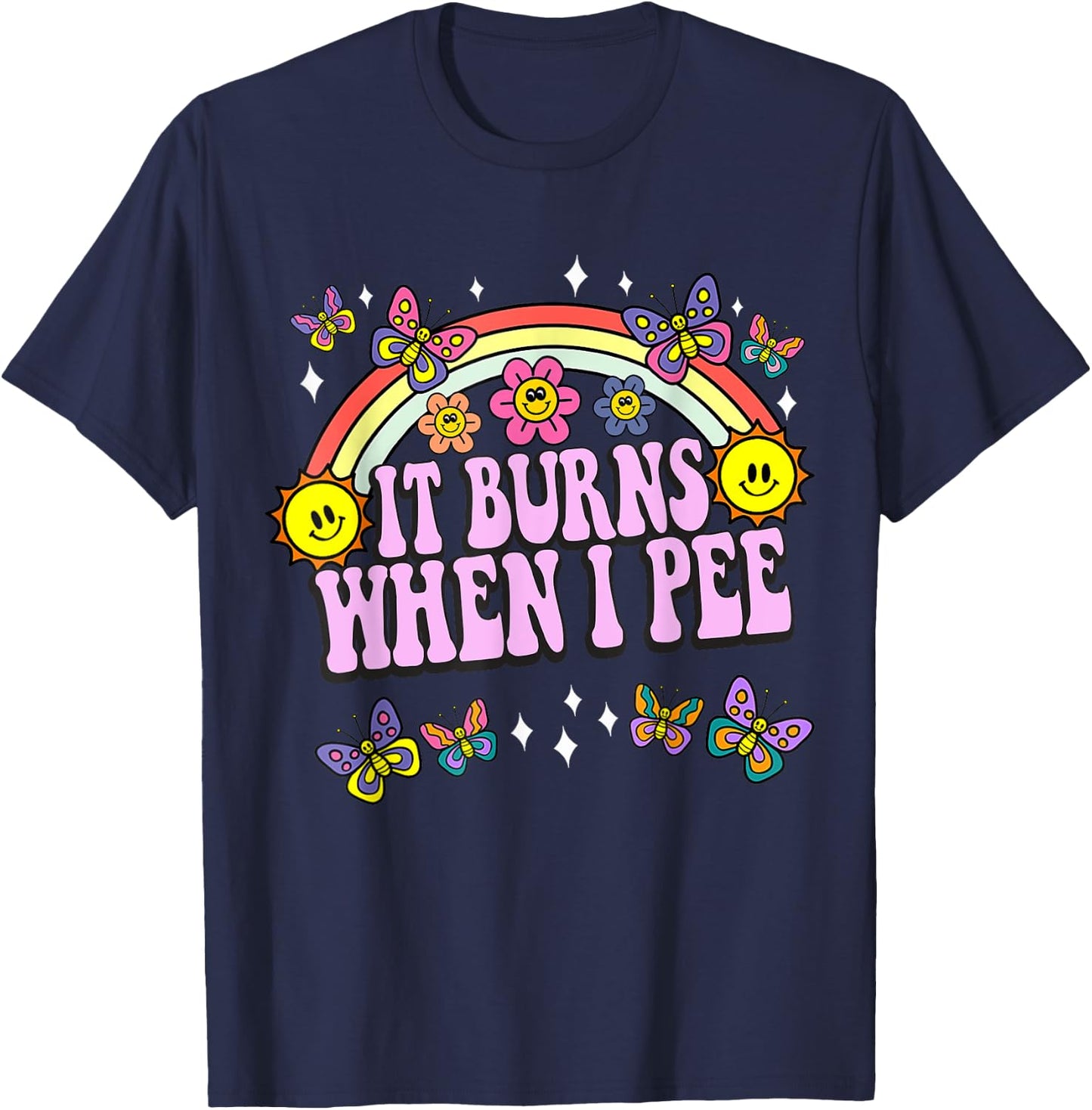 It Burns When I Pee Funny Sarcastic Ironic Y2K Inappropriate T-Shirt - T-Shirt | Navy