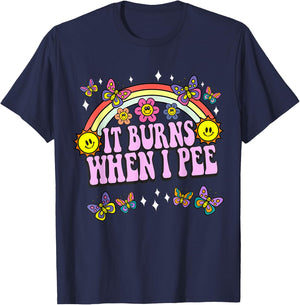 It Burns When I Pee Funny Sarcastic Ironic Y2K Inappropriate T-Shirt - T-Shirt | Navy