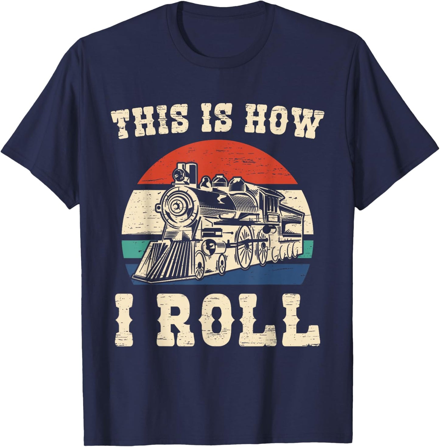 This Is How I Roll Train Engineer Train and Railway Fan T-Shirt - T-Shirt | Navy