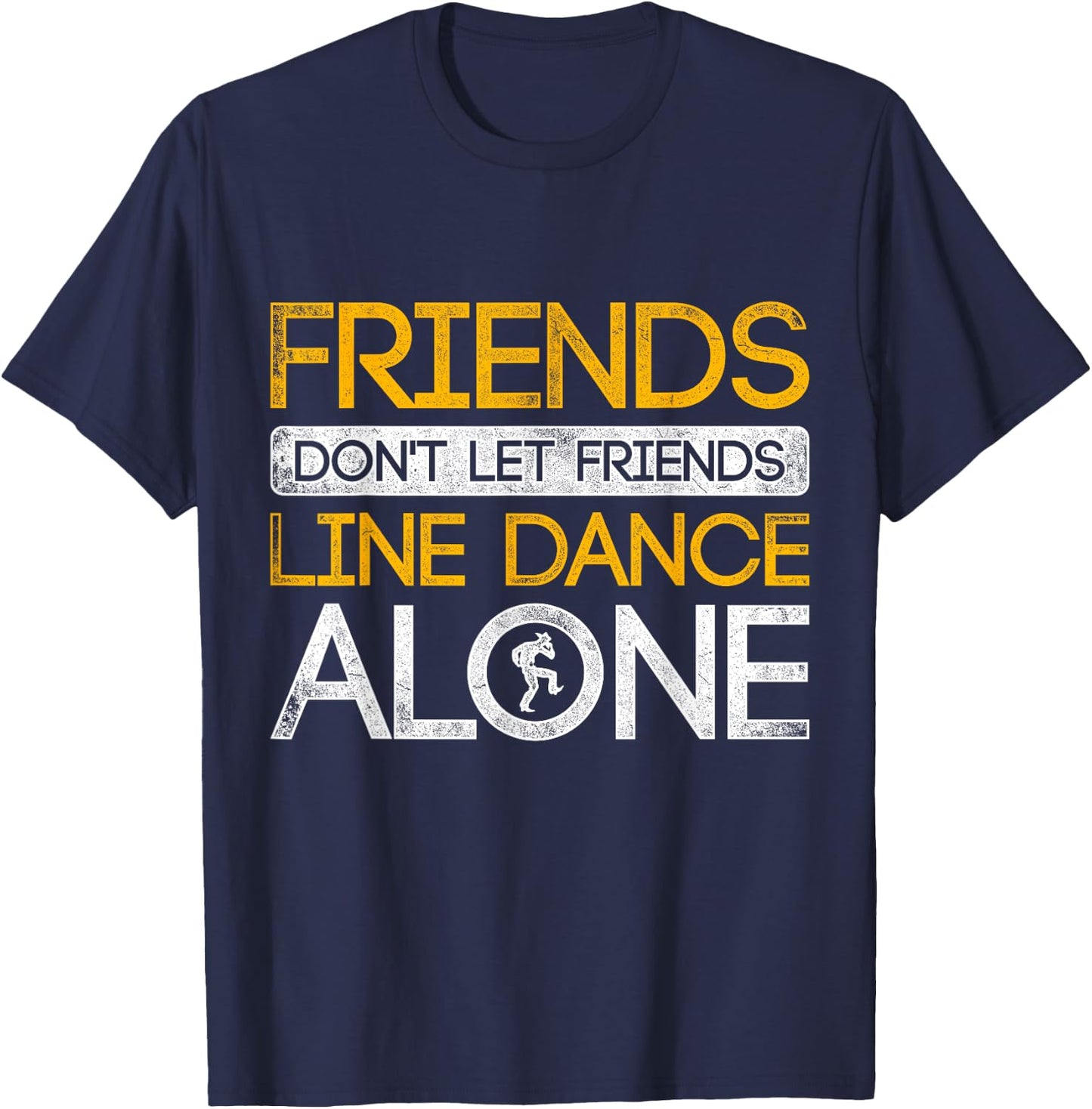 Friends Dont Let Friends Linedance Alone Line Dance T-Shirt - T-Shirt | Navy