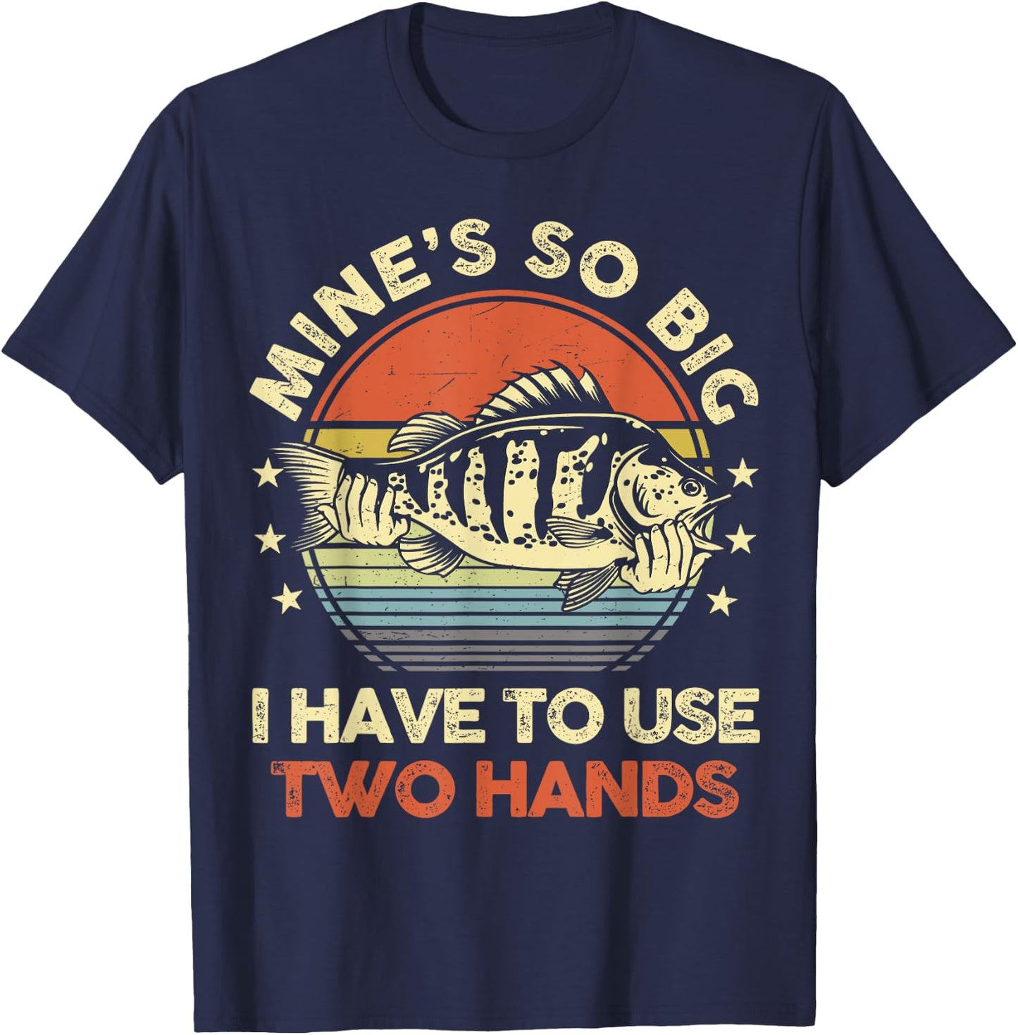 Mines So Big I Have to Use Two Hands Bass Fishing Dad Funny T-Shirt - T-Shirt | Navy