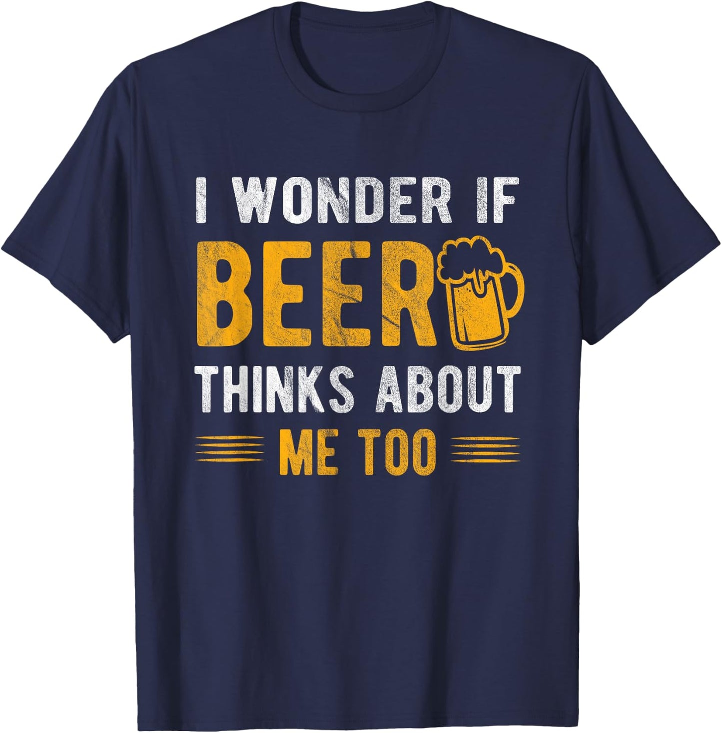 I wonder if beer thinks about me too T-Shirt - T-Shirt | Navy