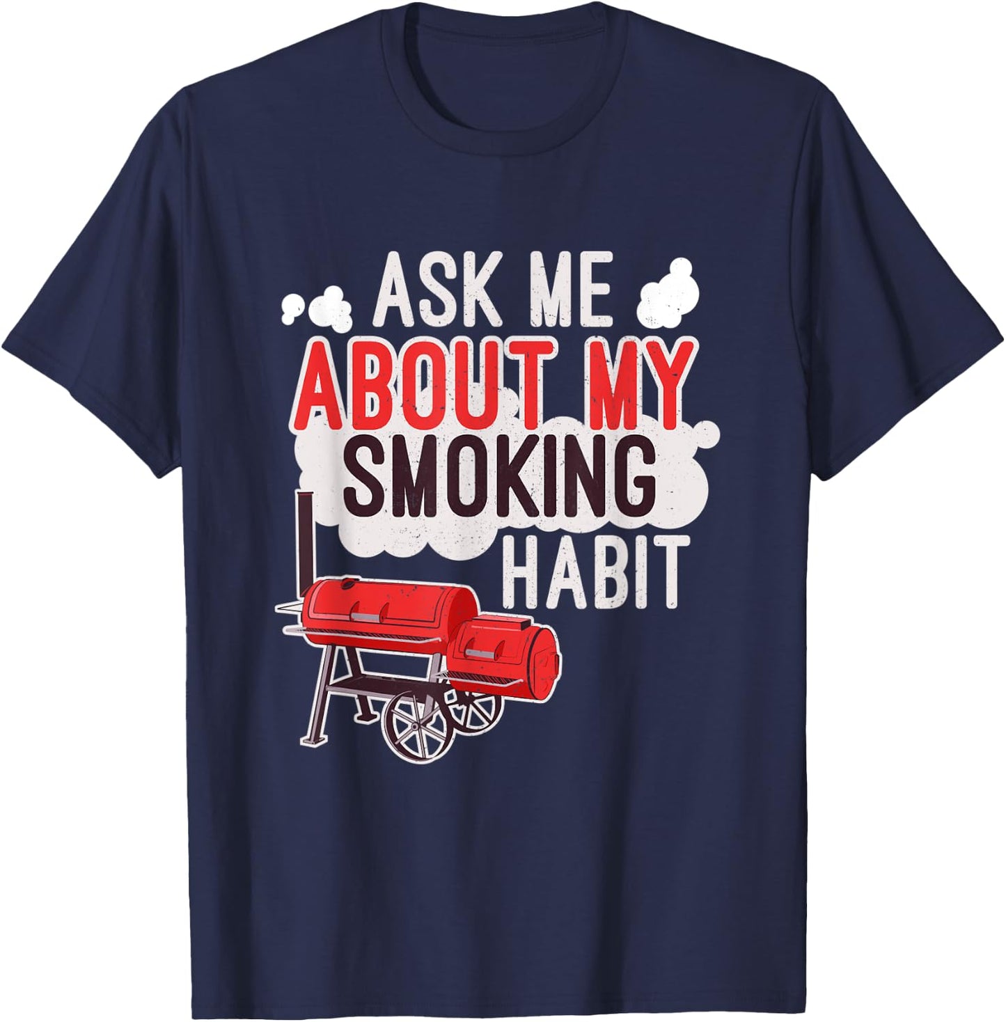 Ask Me About My Smoking Habit BBQ Lover Grilling Gift T-Shirt - T-Shirt | Navy