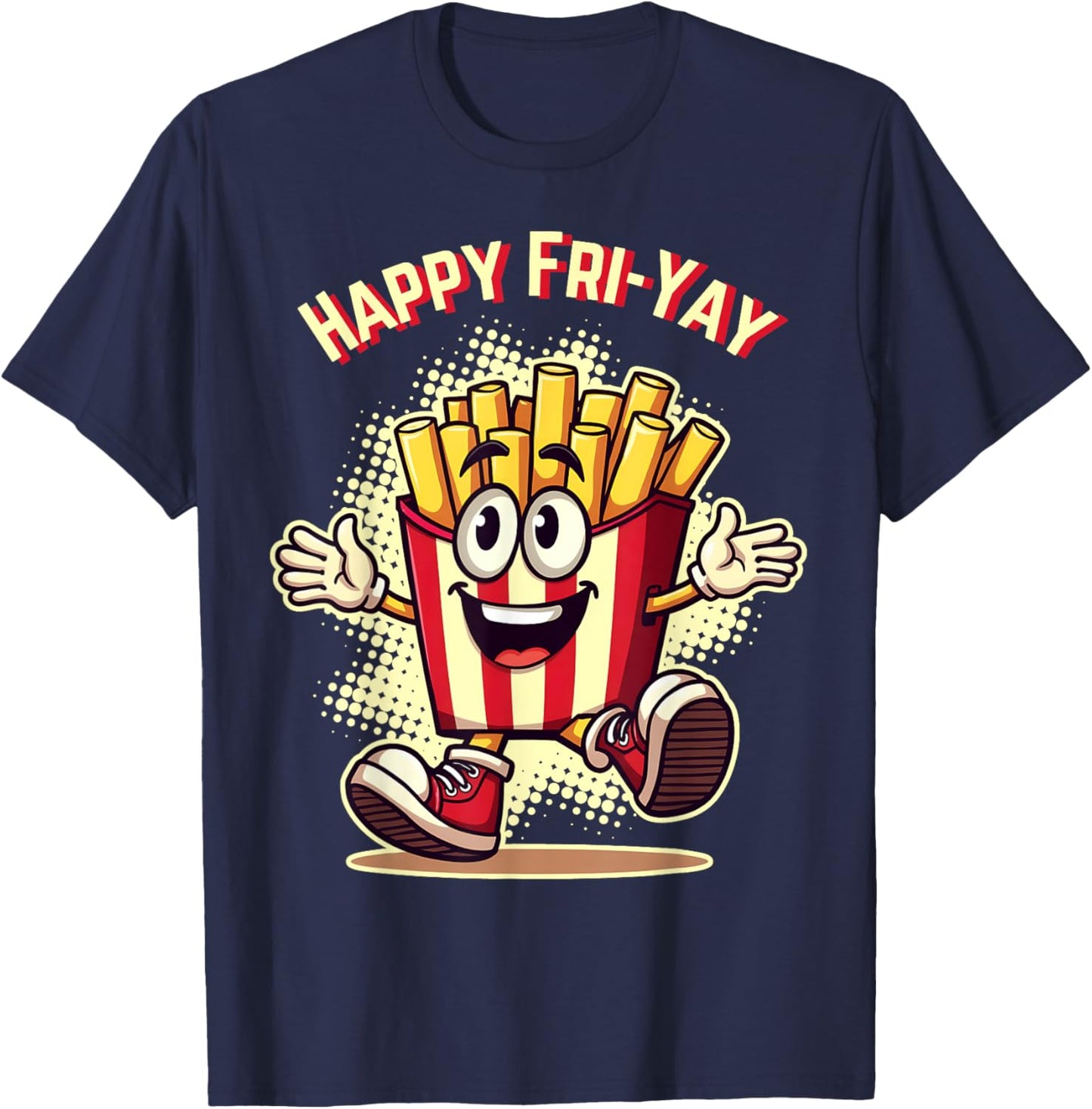 Happy Fri Yay French Fries Teacher Life Friday Weekend T-Shirt - T-Shirt | Navy