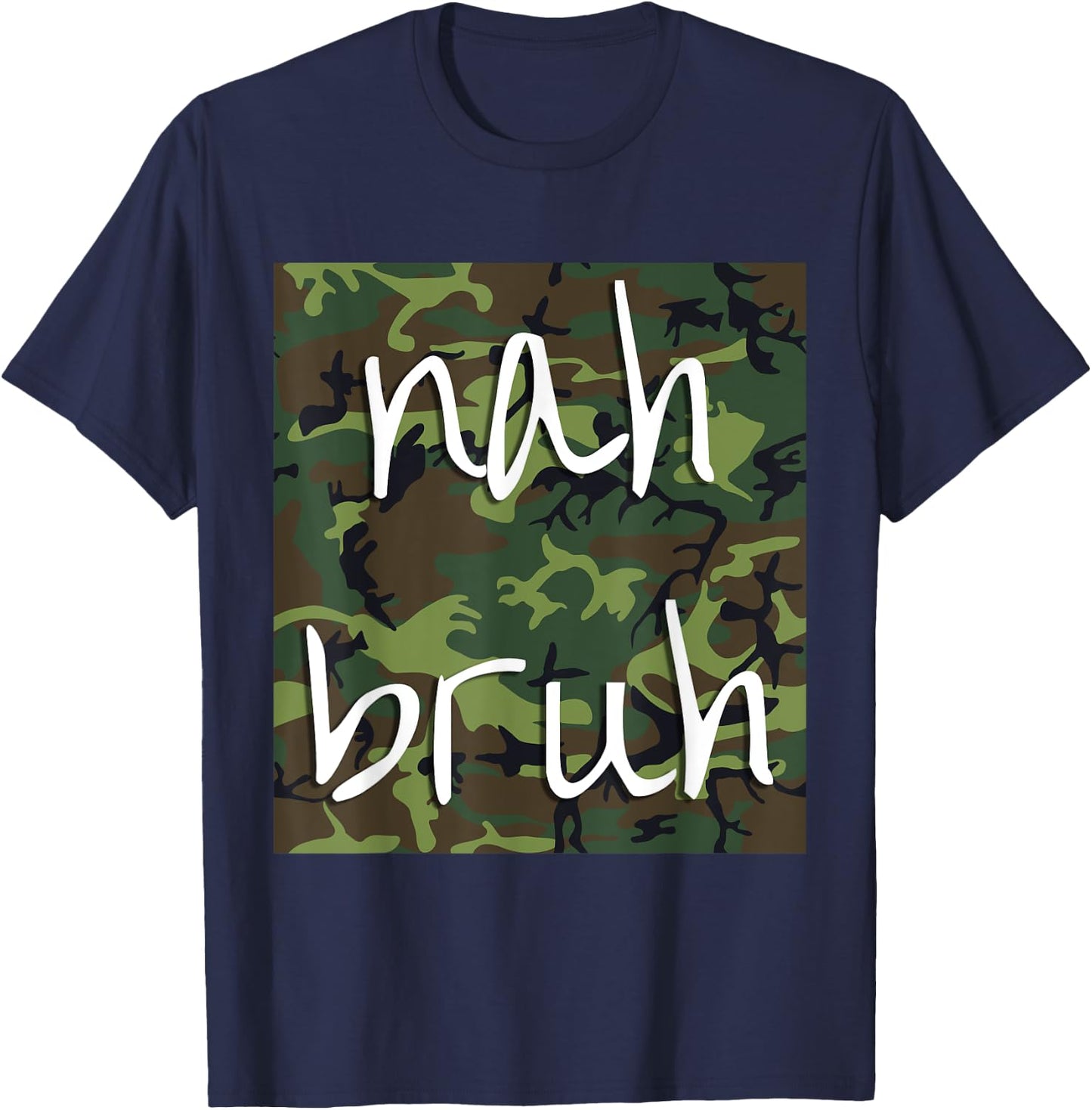 Nah Bruh Funny Camo Shirt T-Shirt - T-Shirt | Navy