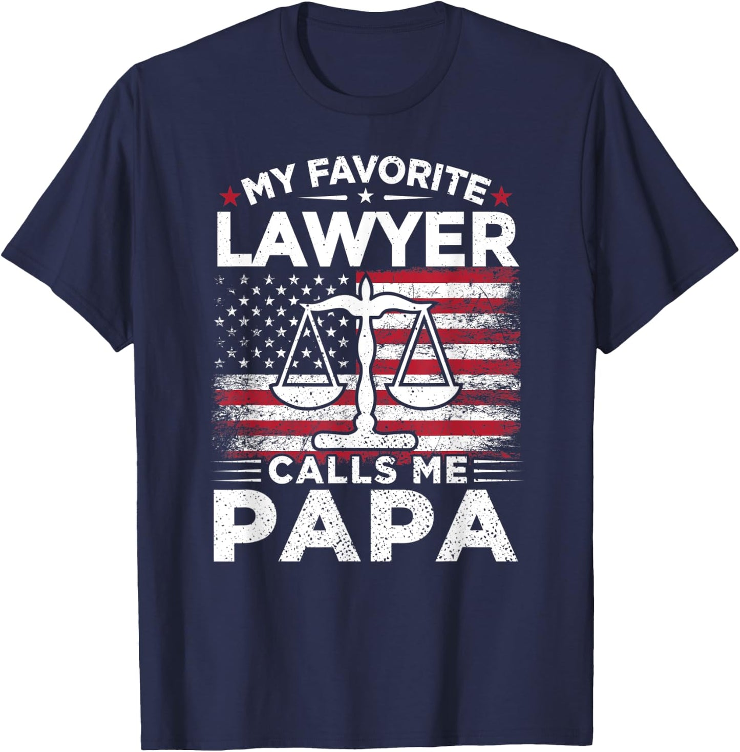 My Favorite Lawyer Calls Me Papa American Flag Papa Gift T-Shirt - T-Shirt | Navy