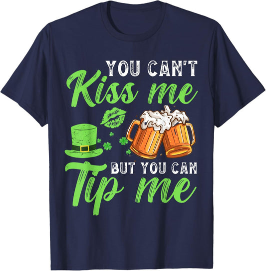 You Can't Kiss Me But You Can Tip Me St Patrick's Day T-Shirt - T-Shirt | Navy