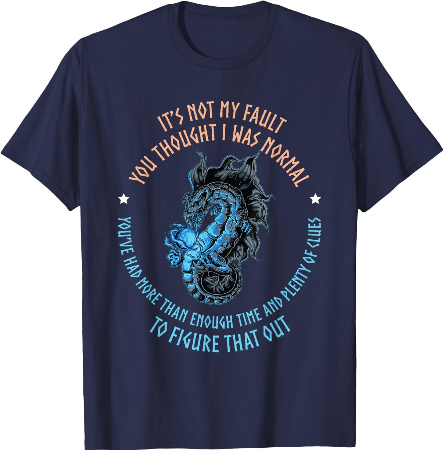 Dragon It's Not My Fault You Thought I Was Normal T-Shirt - T-Shirt | Navy