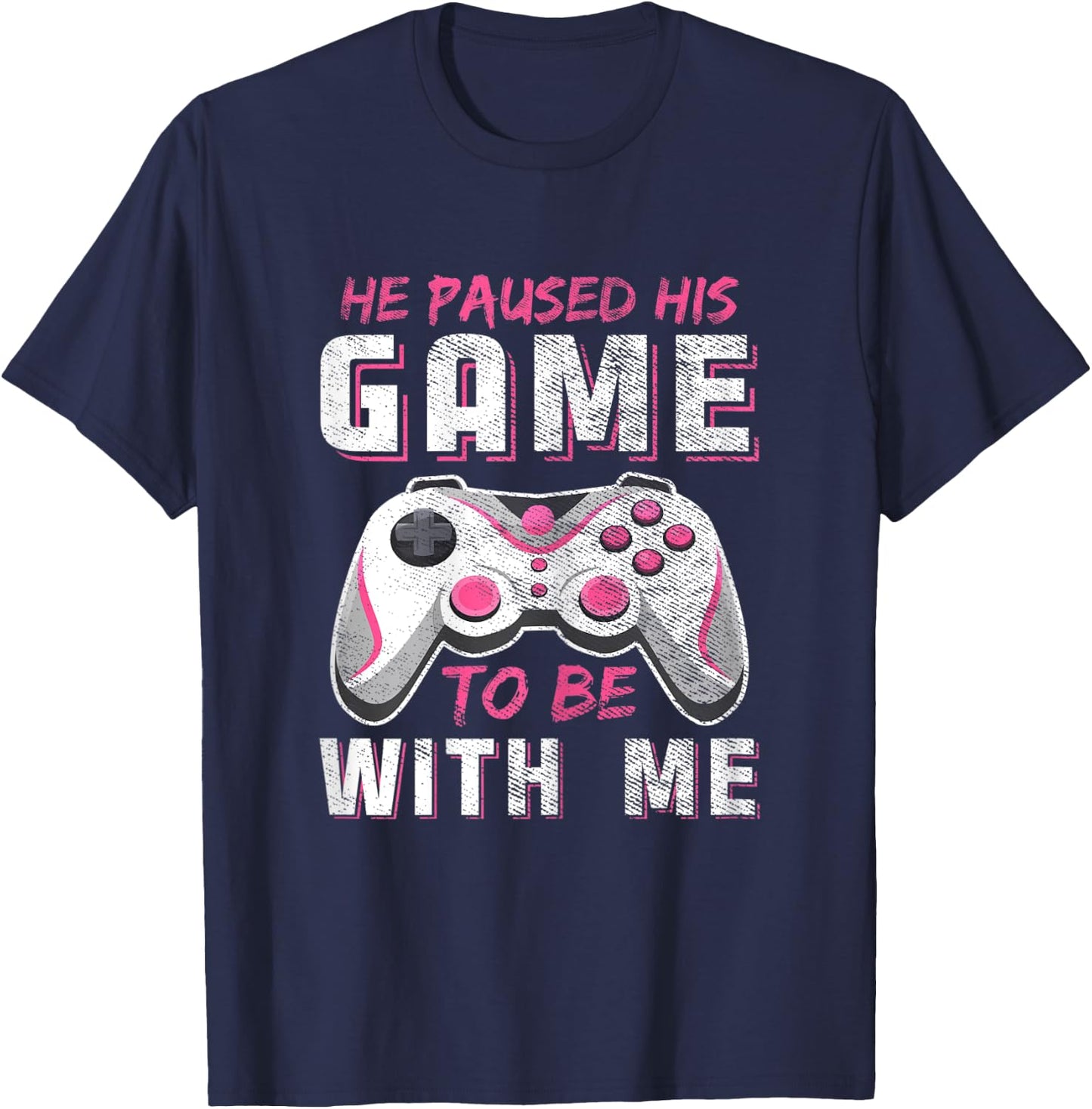 He Paused His Game For Me Funny Girls Gamer Couples Matching T-Shirt - T-Shirt | Navy