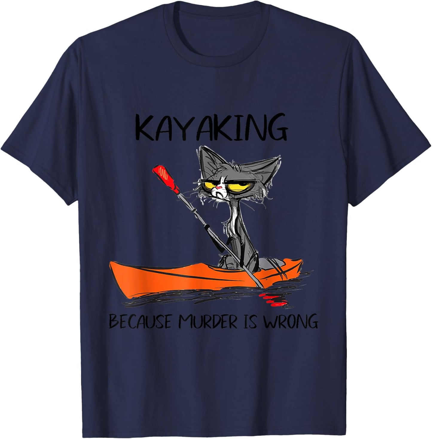 Kayaking Because Murder Is Wrong 95 Funny cat kayak T-Shirt - T-Shirt | Navy