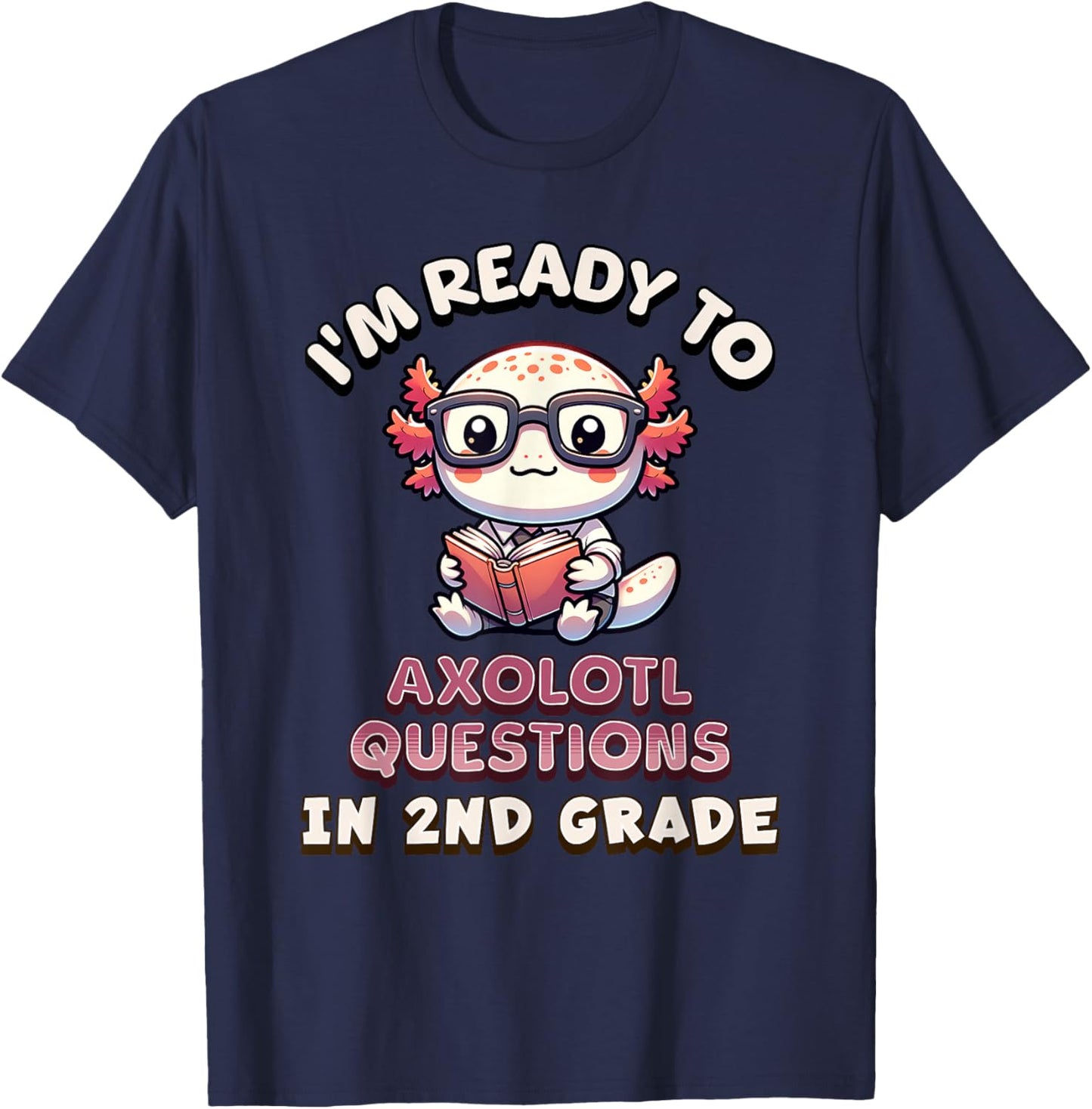 I'm Ready For 2nd Grade Axolotl Questions Funny 2nd Grade T-Shirt - T-Shirt | Navy
