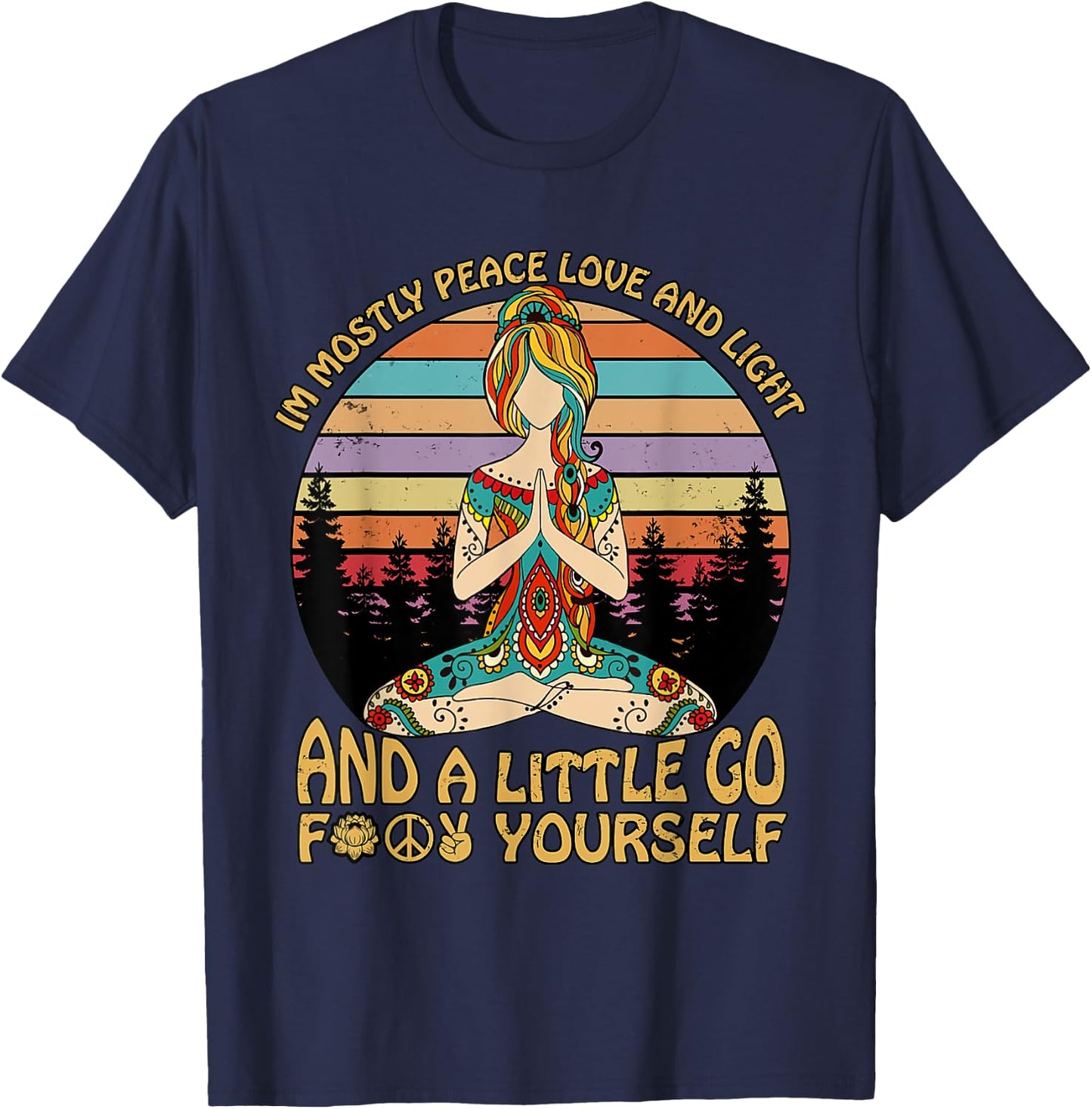 I'm Mostly Peace Love And Light And A Little Go Yoga T-Shirt - T-Shirt | Navy