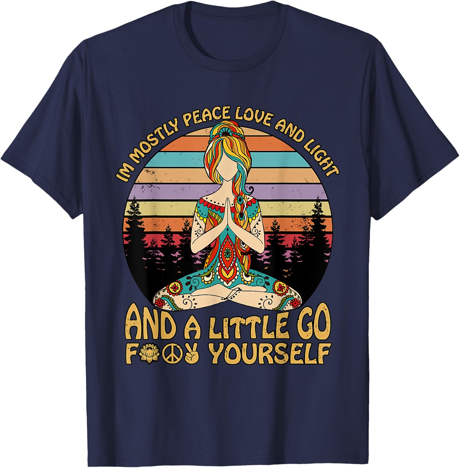 I'm Mostly Peace Love And Light And A Little Go Yoga T-Shirt - T-Shirt | Navy
