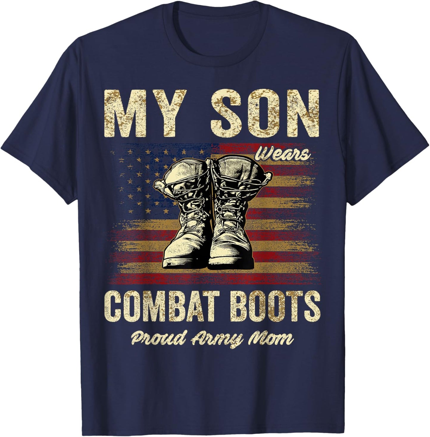 My Son Wears Combat Boots Proud Army Mom Veteran Son T-Shirt - T-Shirt | Navy