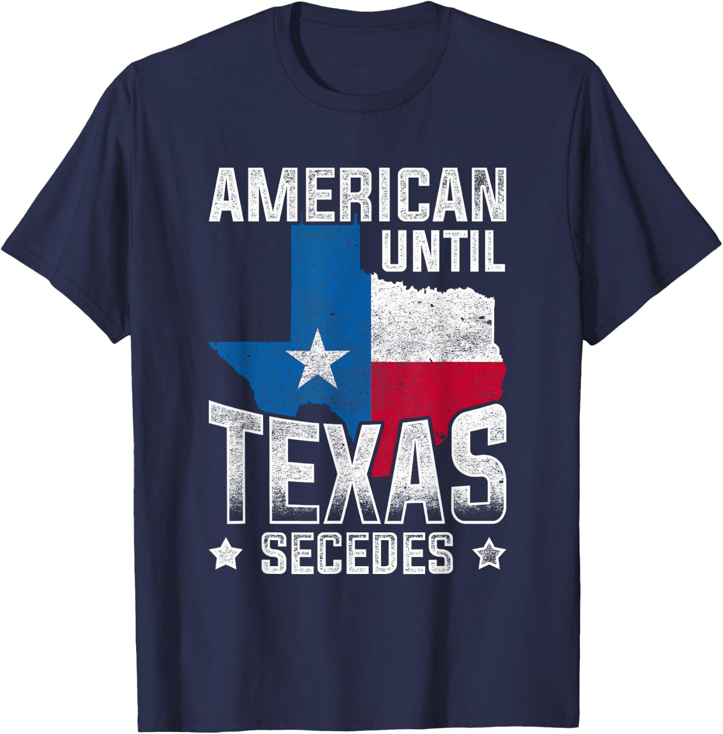 American Until Texas Secedes Texas T-Shirt - T-Shirt | Navy