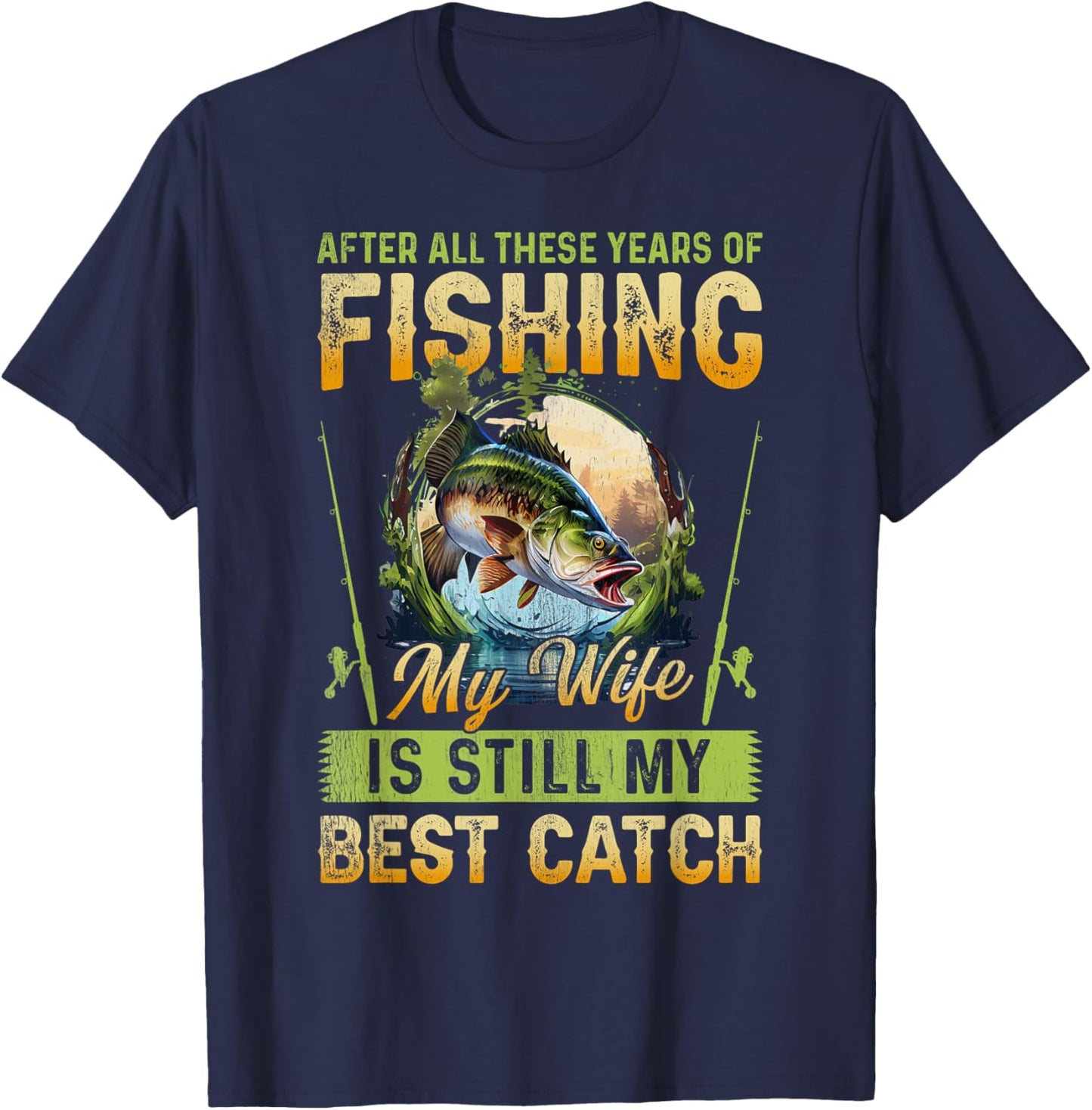 After all these years of fishing my wife is my best catch T-Shirt - T-Shirt | Navy