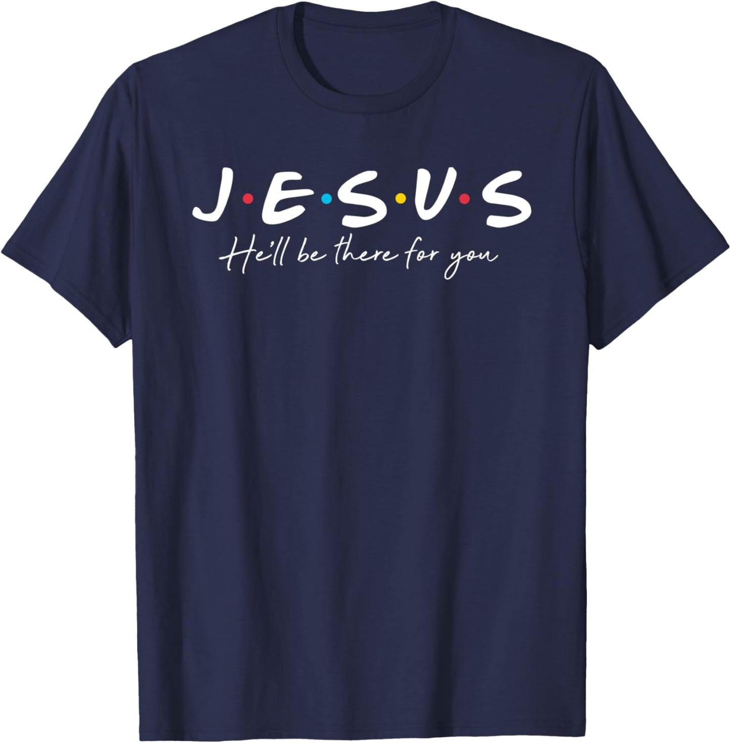 Jesus he'll be there for you christian religious faith T-Shirt - T-Shirt | Navy