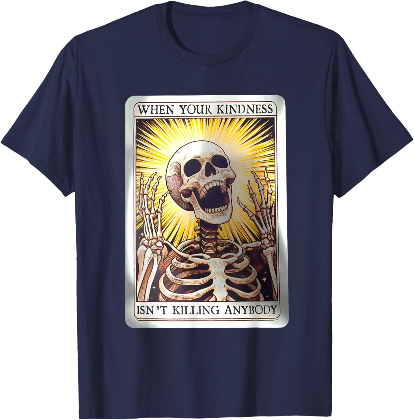 When Your Kindness Isn't Killing Anybody Skeleton Halloween T-Shirt - T-Shirt | Navy
