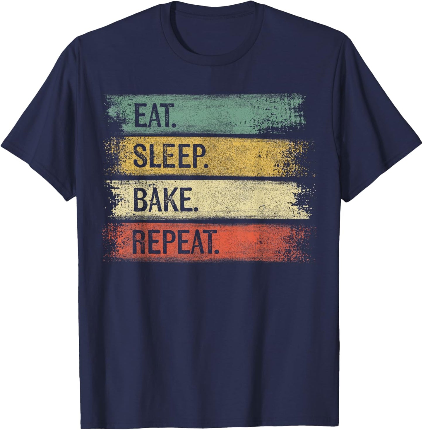 Eat Sleep Bake Repeat Pastry Chef Gifts Baker Bakery Baking T-Shirt - T-Shirt | Navy