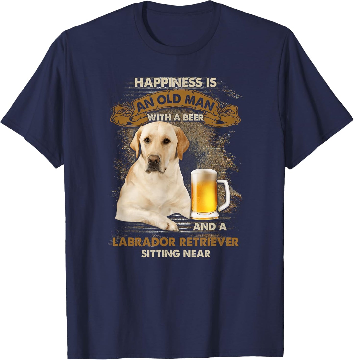 Happiness is an old man with a beer and a labrador retriever T-Shirt - T-Shirt | Navy