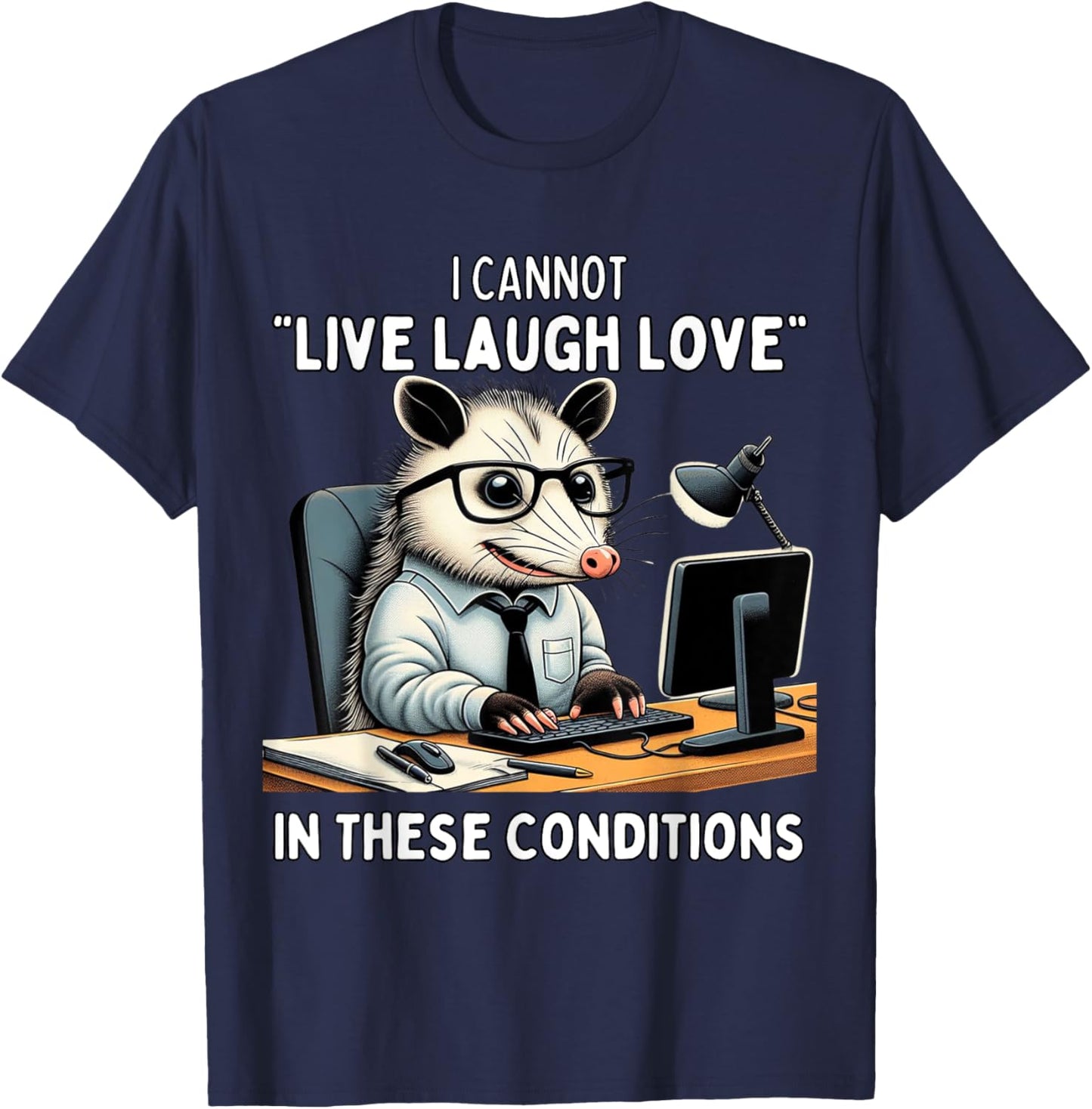 Opossum I Cannot Live Laugh Love In These Conditions Funny T-Shirt - T-Shirt | Navy