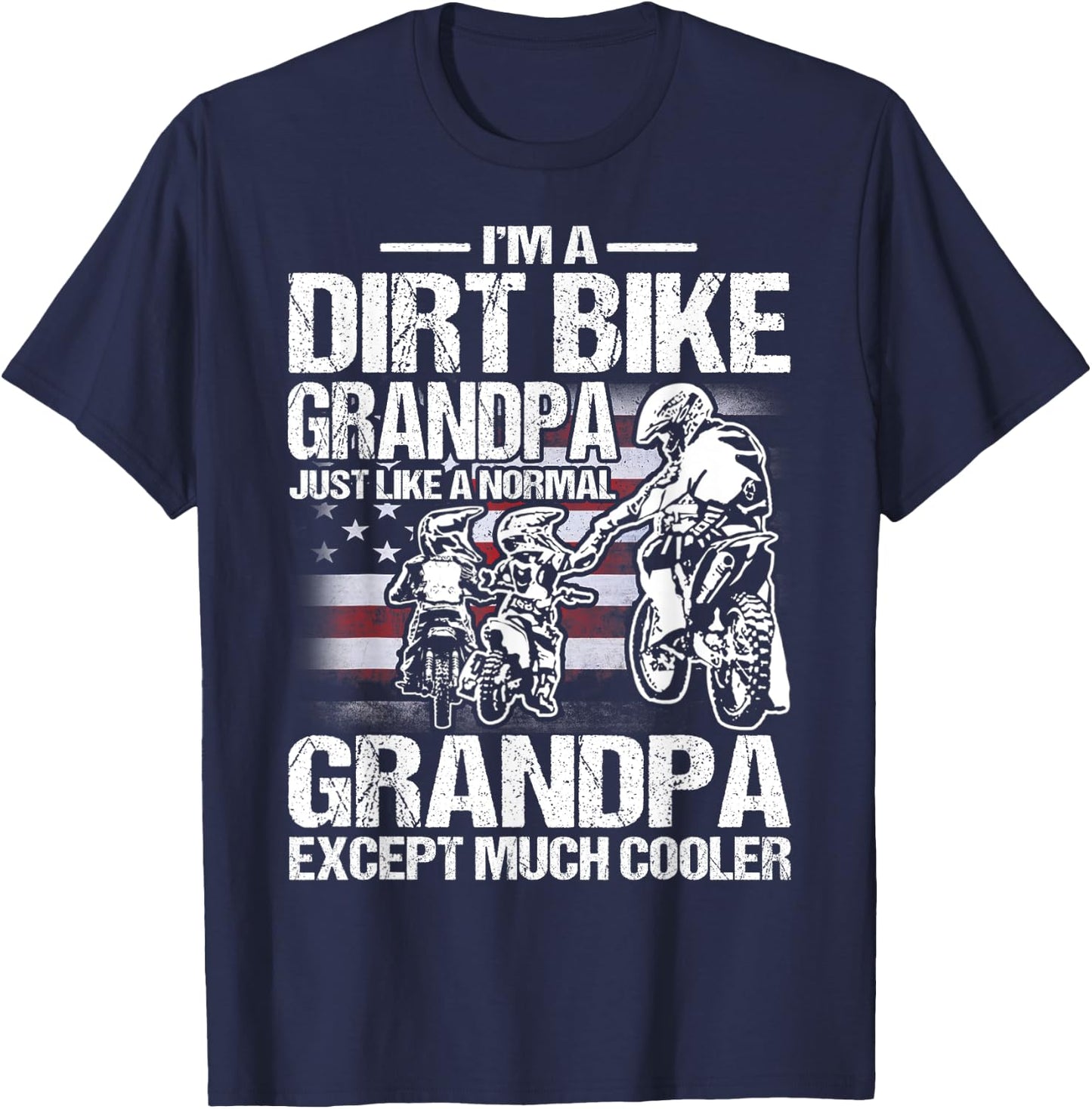 I'm A Dirt Bike Grandpa Just Like a Normal Grandpa Except T-Shirt - T-Shirt | Navy